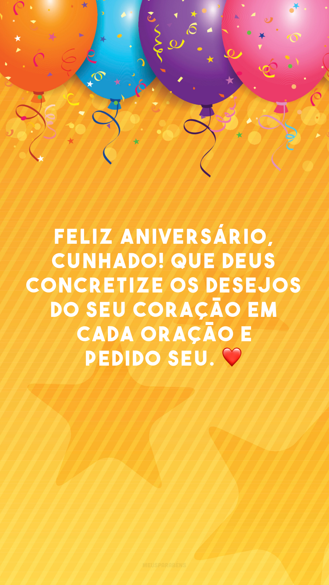 Feliz aniversário, cunhado! Que Deus concretize os desejos do seu coração em cada oração e pedido seu. ❤️