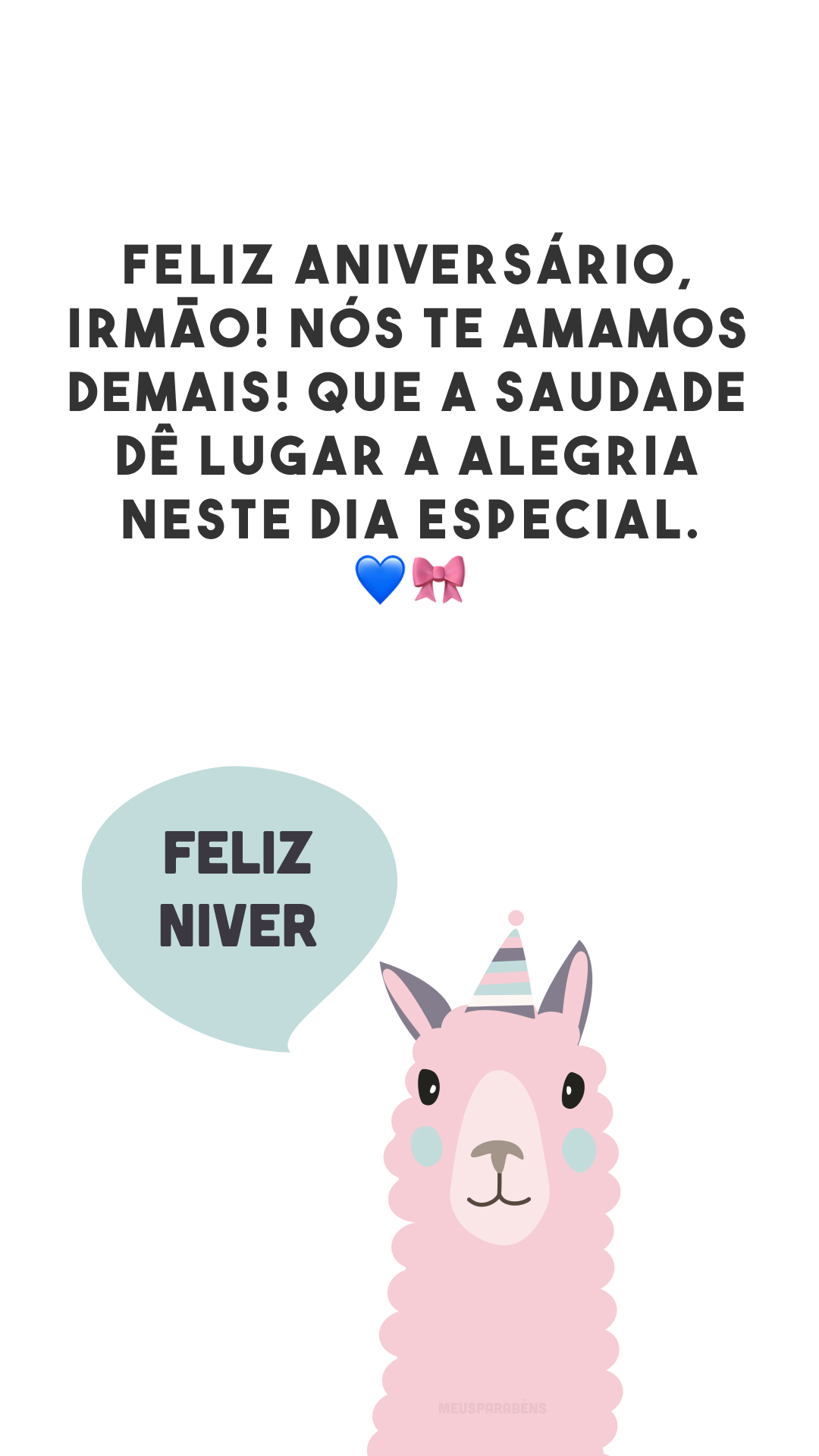 Feliz aniversário, irmão! Nós te amamos demais! Que a saudade dê lugar a alegria neste dia especial. 💙🎀