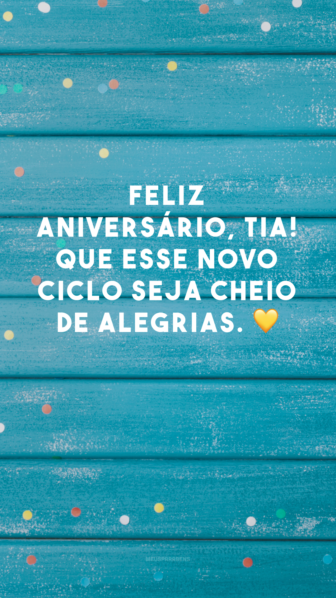 Feliz aniversário, tia! Que esse novo ciclo seja cheio de alegrias. 💛