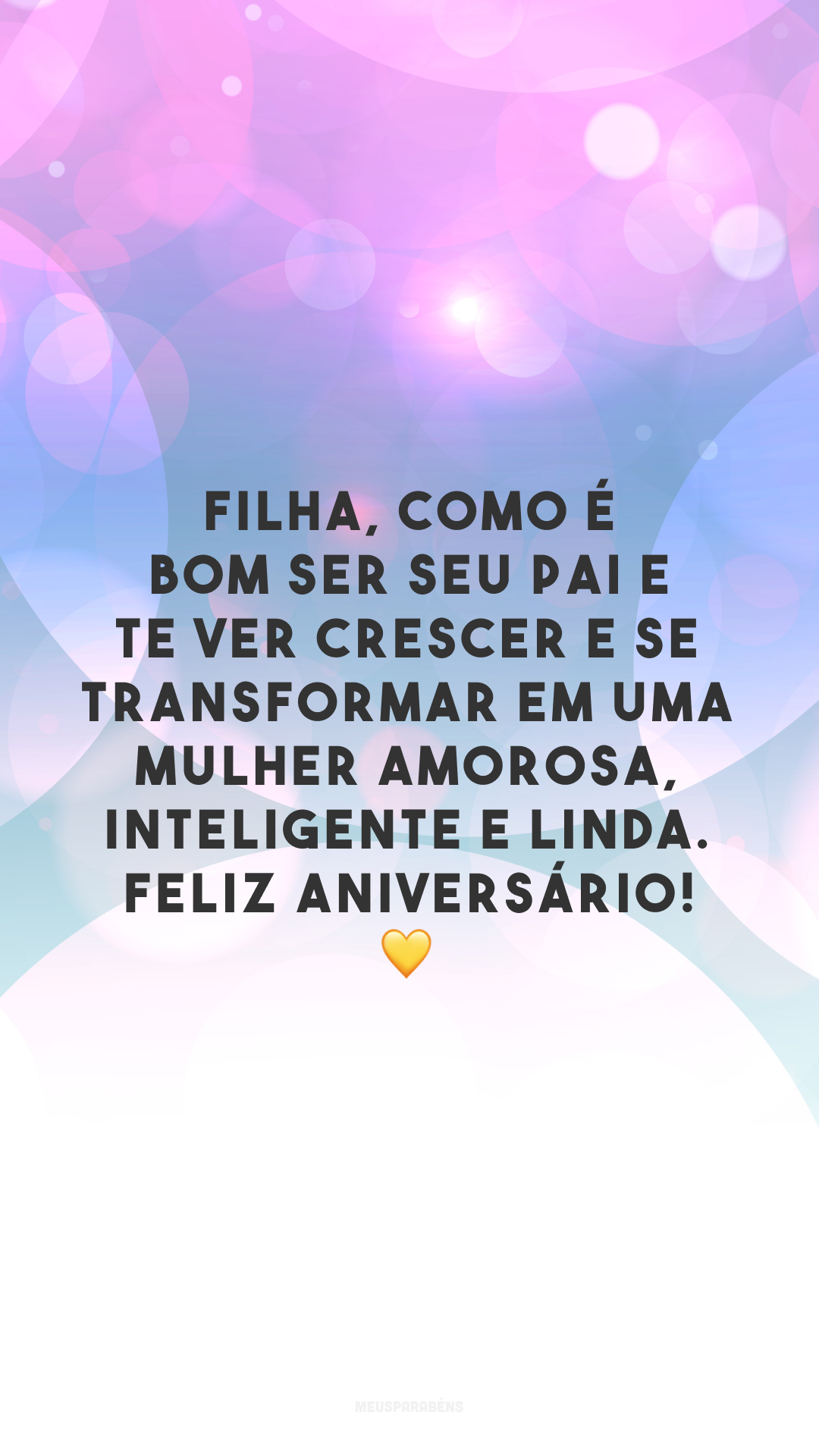 Filha, como é bom ser seu pai e te ver crescer e se transformar em uma mulher amorosa, inteligente e linda. Feliz aniversário! 💛