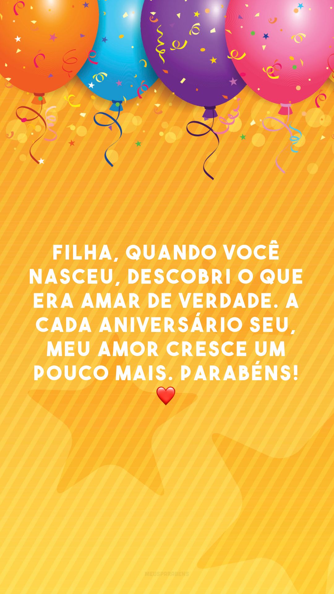 Filha, quando você nasceu, descobri o que era amar de verdade. A cada aniversário seu, meu amor cresce um pouco mais. Parabéns! ❤️