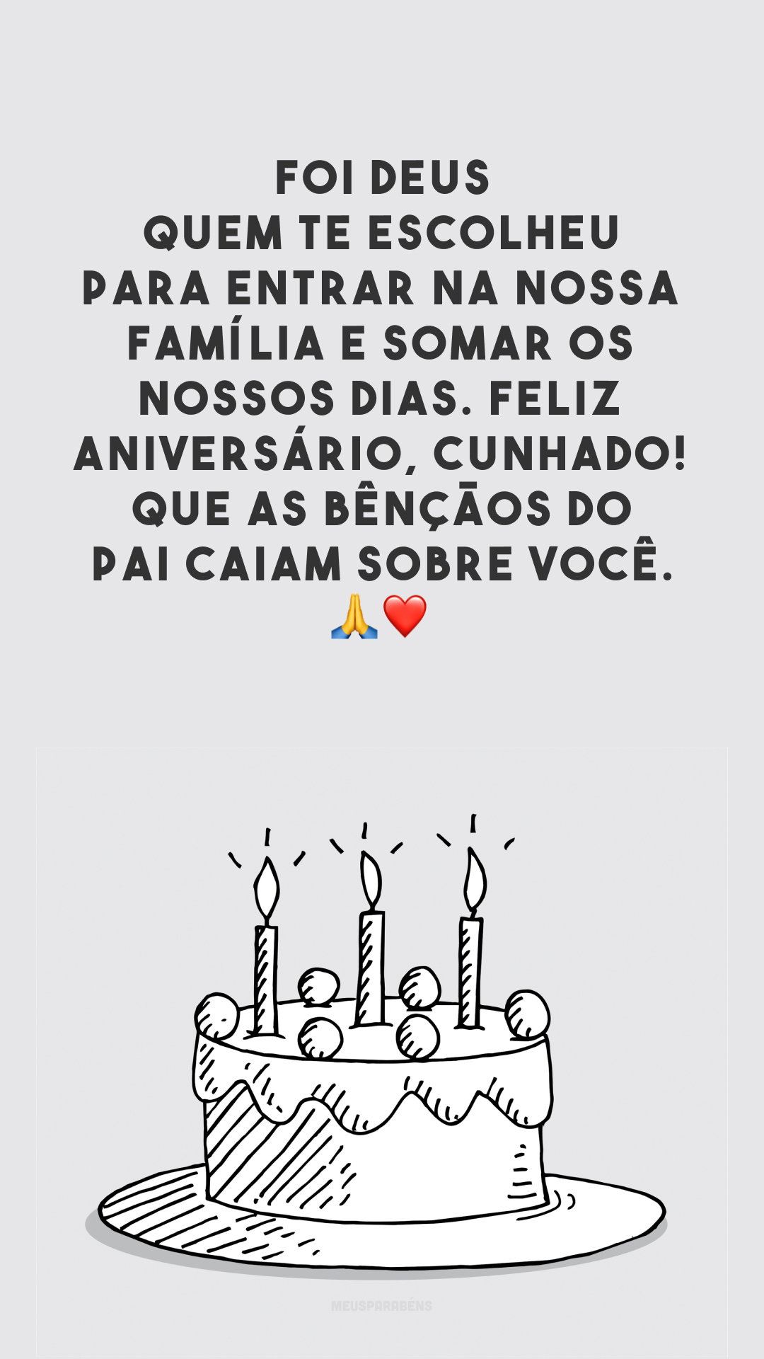 Foi Deus quem te escolheu para entrar na nossa família e somar os nossos dias. Feliz aniversário, cunhado! Que as bênçãos do Pai caiam sobre você. 🙏❤️