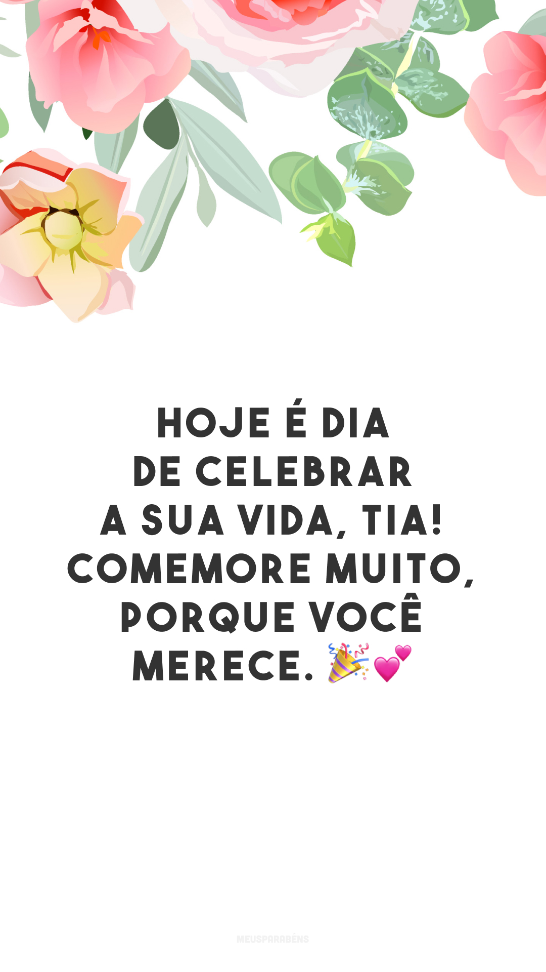 Hoje é dia de celebrar a sua vida, tia! Comemore muito, porque você merece. 🎉💕