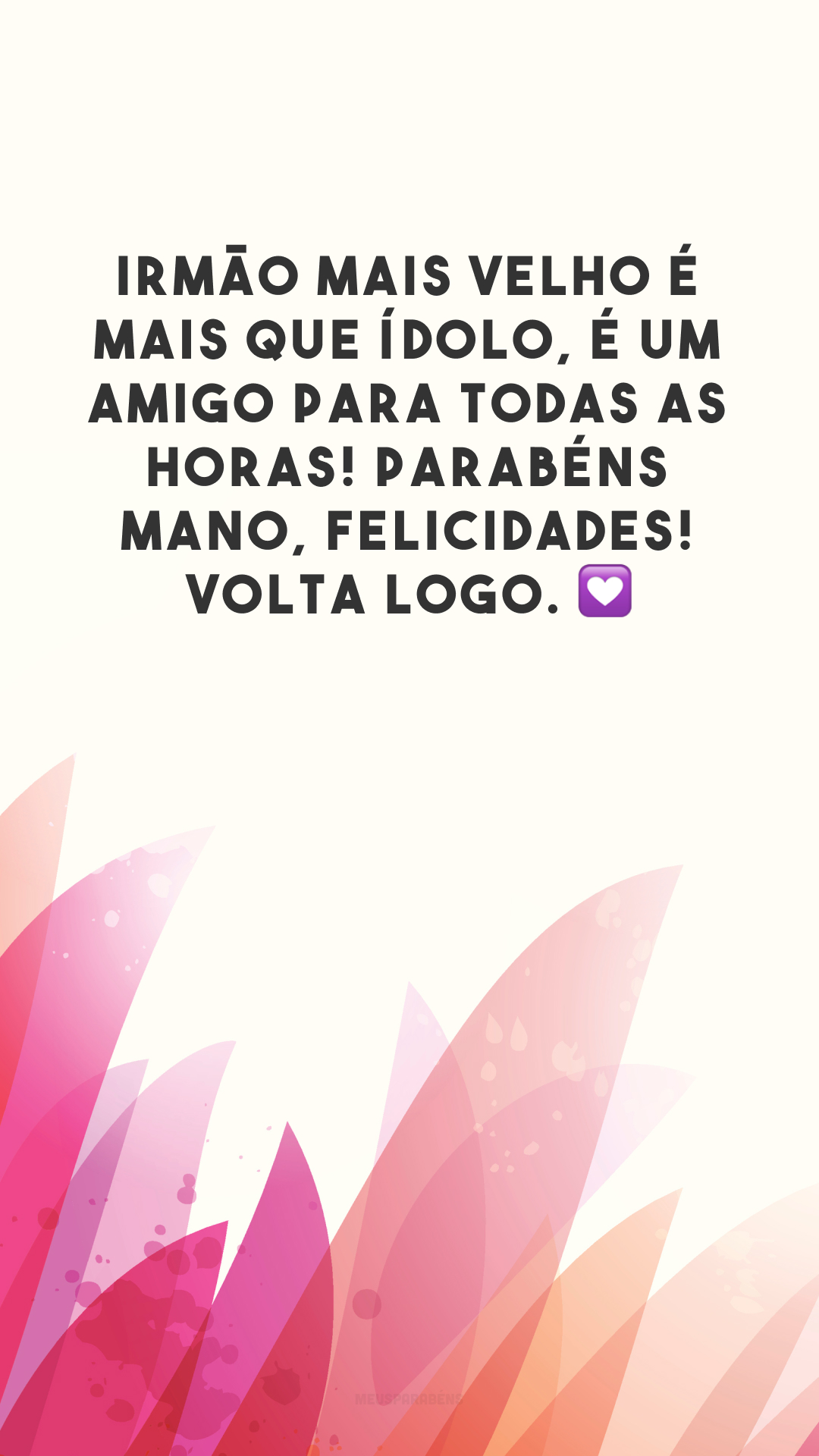 Irmão mais velho é mais que ídolo, é um amigo para todas as horas! Parabéns, mano, felicidades! Volta logo. 💟