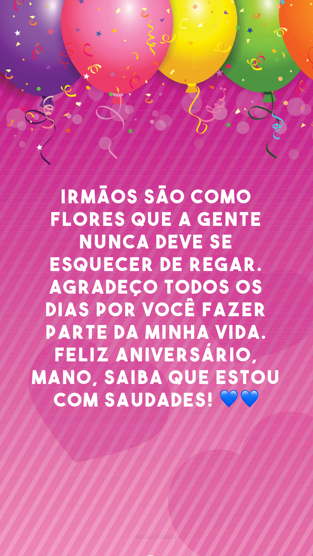 Irmãos são como flores que a gente nunca deve se esquecer de regar. Agradeço todos os dias por você fazer parte da minha vida. Feliz aniversário, mano, saiba que estou com saudades! 💙💙