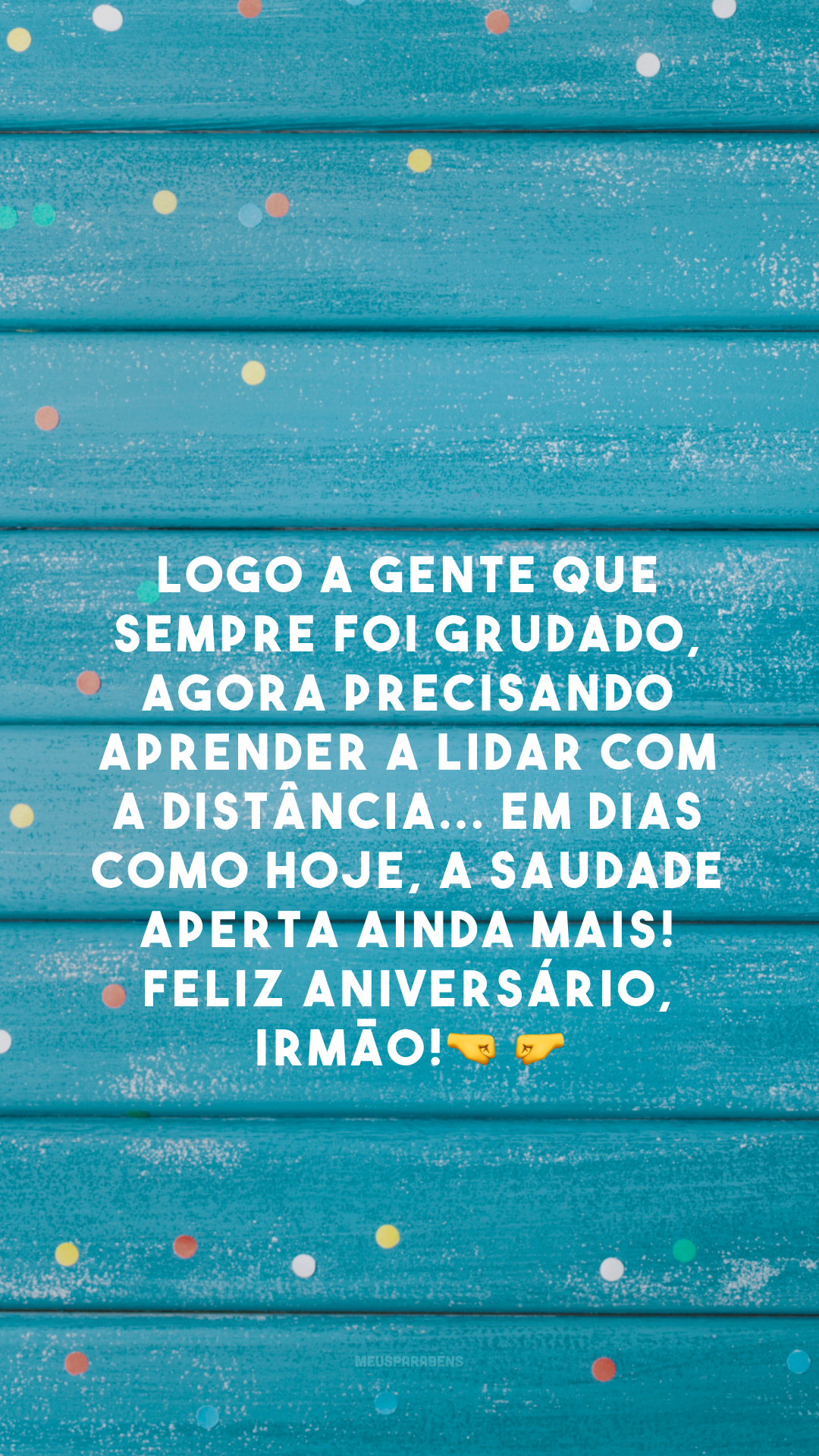 Logo a gente que sempre foi grudado, agora precisando aprender a lidar com a distância... Em dias como hoje, a saudade aperta ainda mais! Feliz aniversário, irmão! 🤜🤛