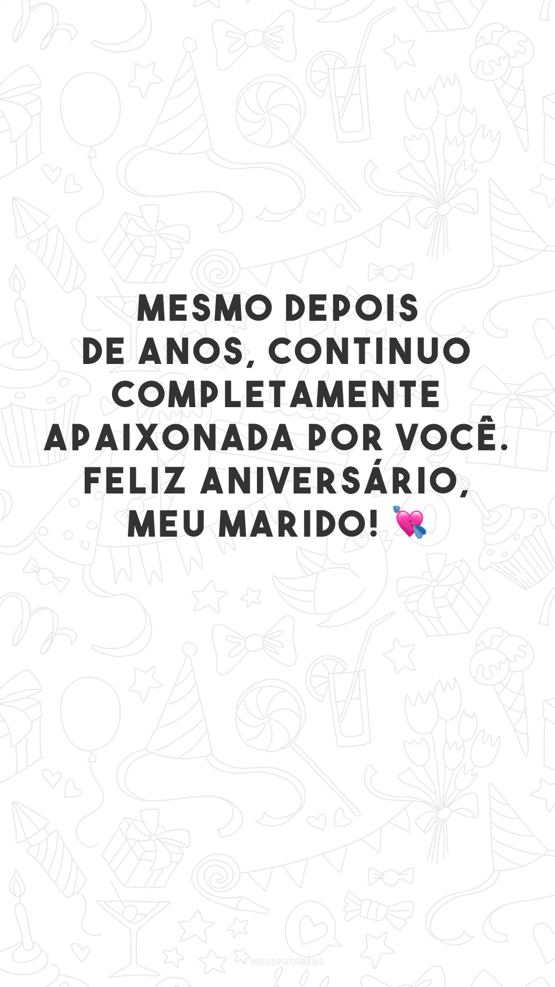 Mesmo depois de anos, continuo completamente apaixonada por você. Feliz aniversário, meu marido! 💘