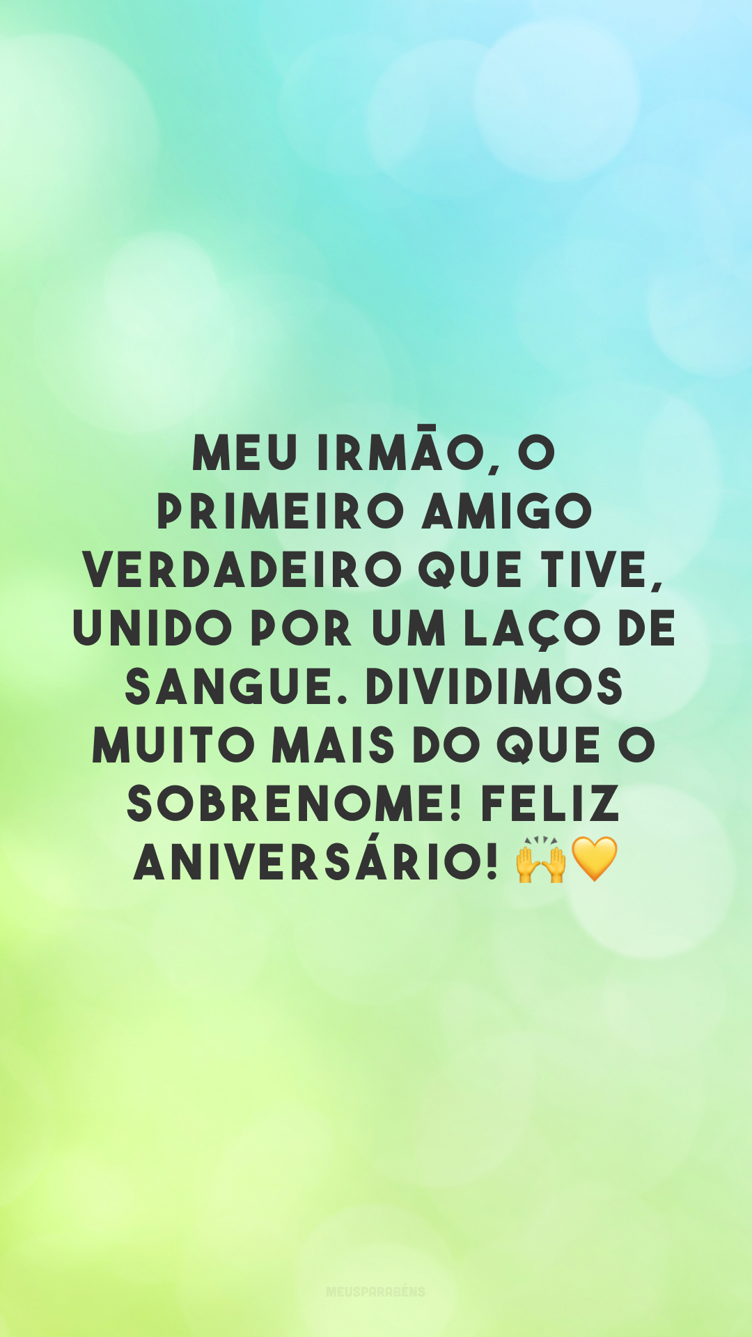 Meu irmão, o primeiro amigo verdadeiro que tive, unido por um laço de sangue. Dividimos muito mais do que o sobrenome! Feliz aniversário! 🙌💛