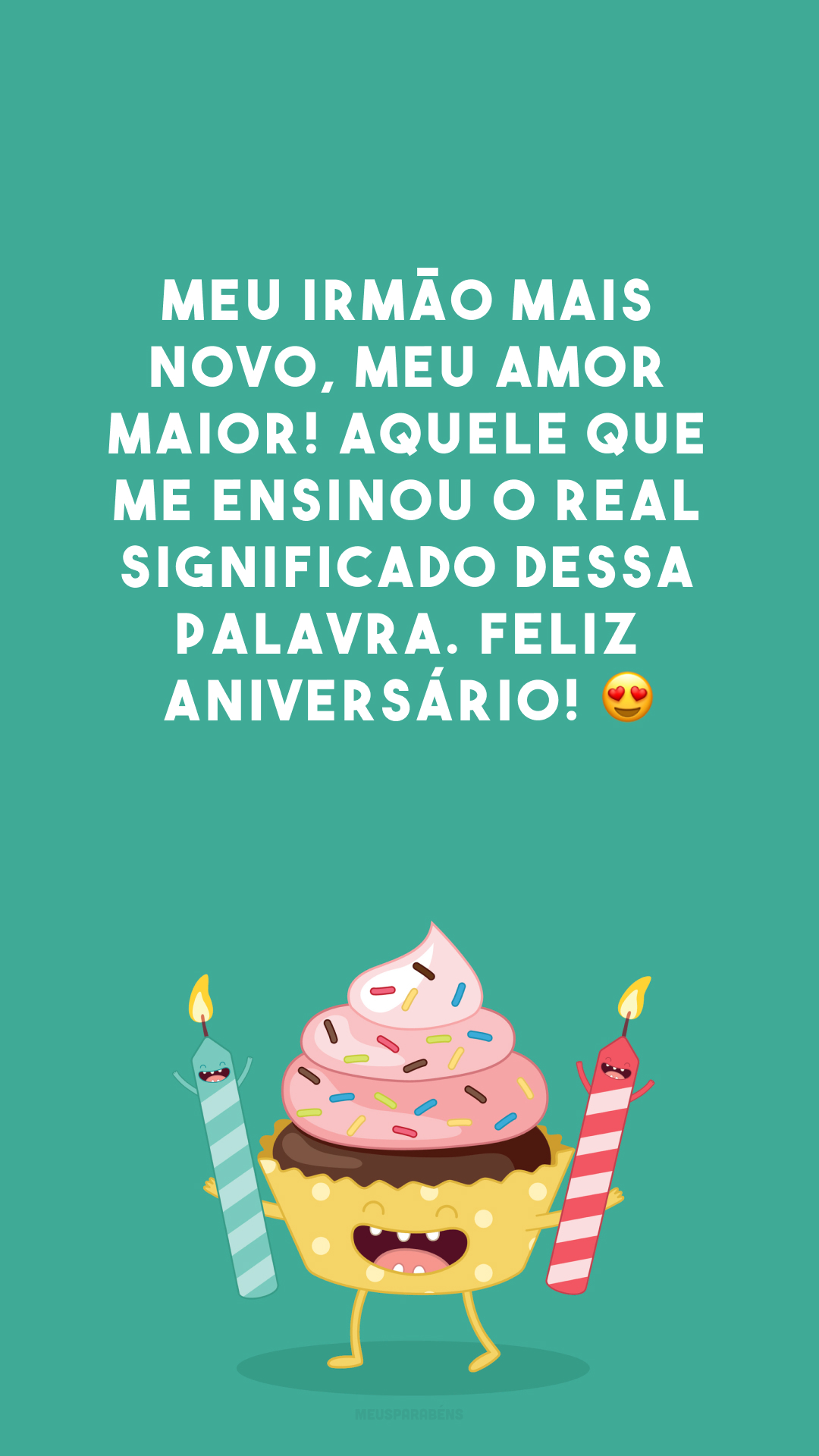 Meu irmão mais novo, meu amor maior! Aquele que me ensinou o real significado dessa palavra. Feliz aniversário! 😍