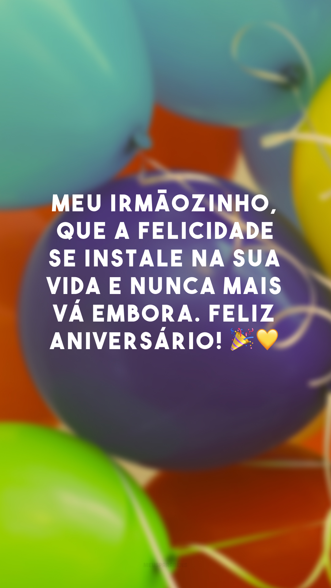 Meu irmãozinho, que a felicidade se instale na sua vida e nunca mais vá embora. Feliz aniversário! 🎉💛