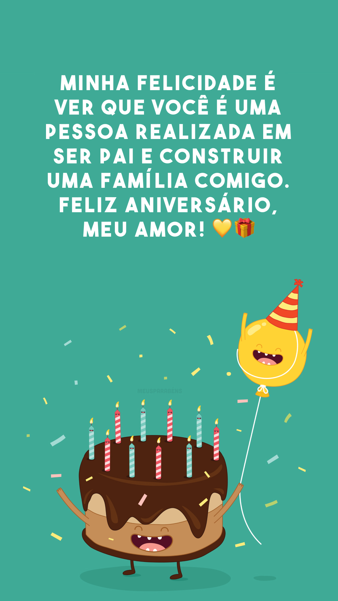 Minha felicidade é ver que você é uma pessoa realizada em ser pai e construir uma família comigo. Feliz aniversário, meu amor! 💛🎁