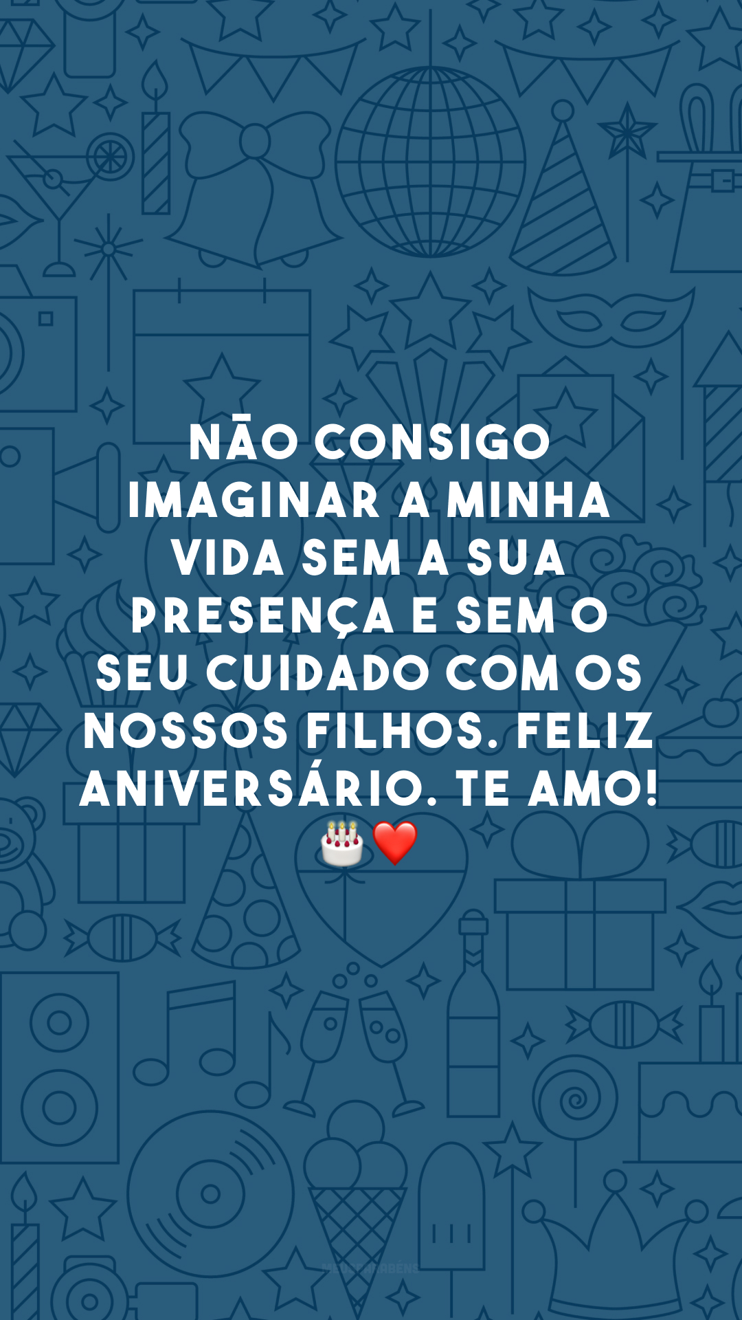 Não consigo imaginar a minha vida sem a sua presença e sem o seu cuidado com os nossos filhos. Feliz aniversário. Te amo! 🎂❤️