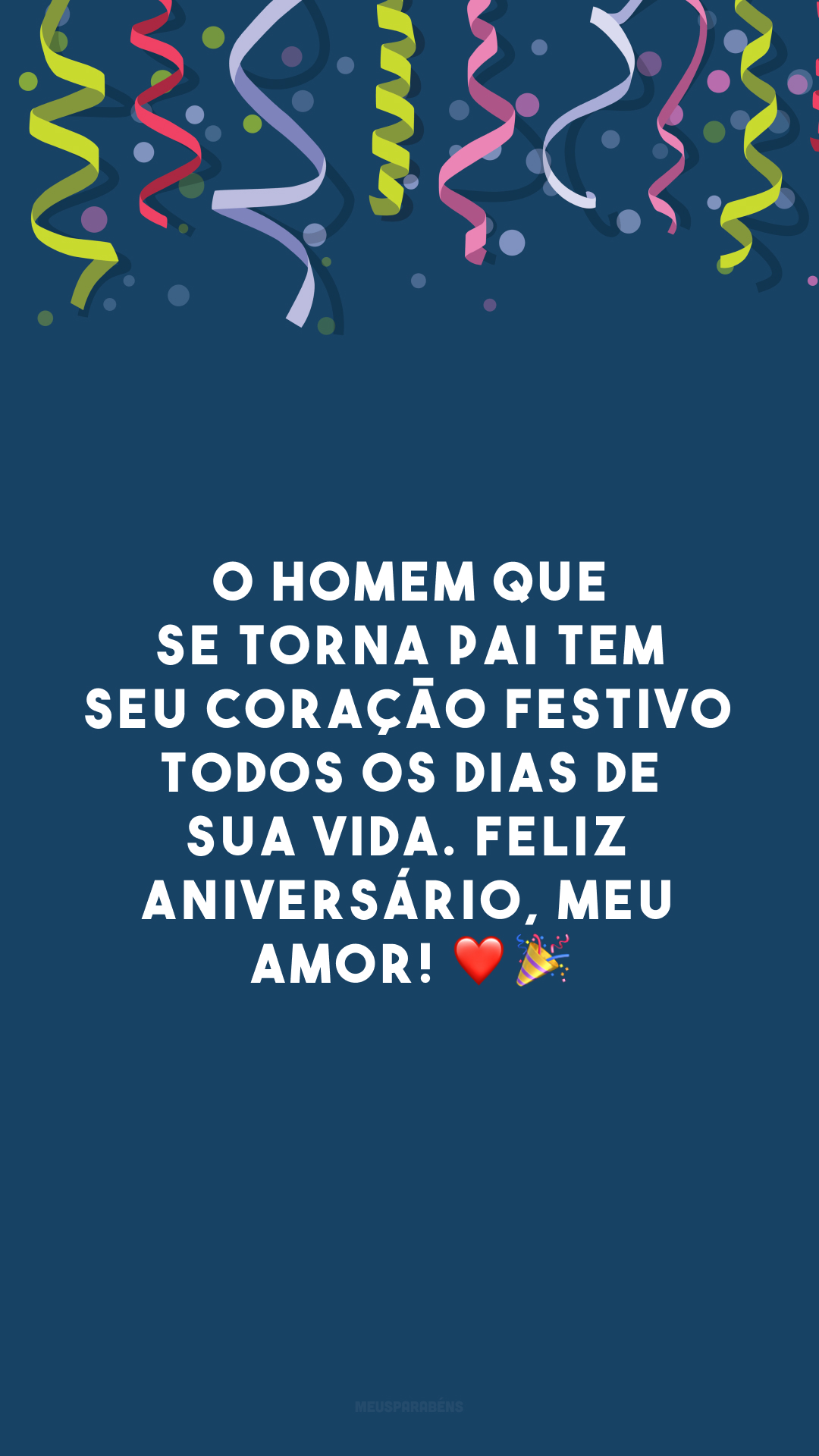 O homem que se torna pai tem seu coração festivo todos os dias de sua vida. Feliz aniversário, meu amor! ❤️🎉