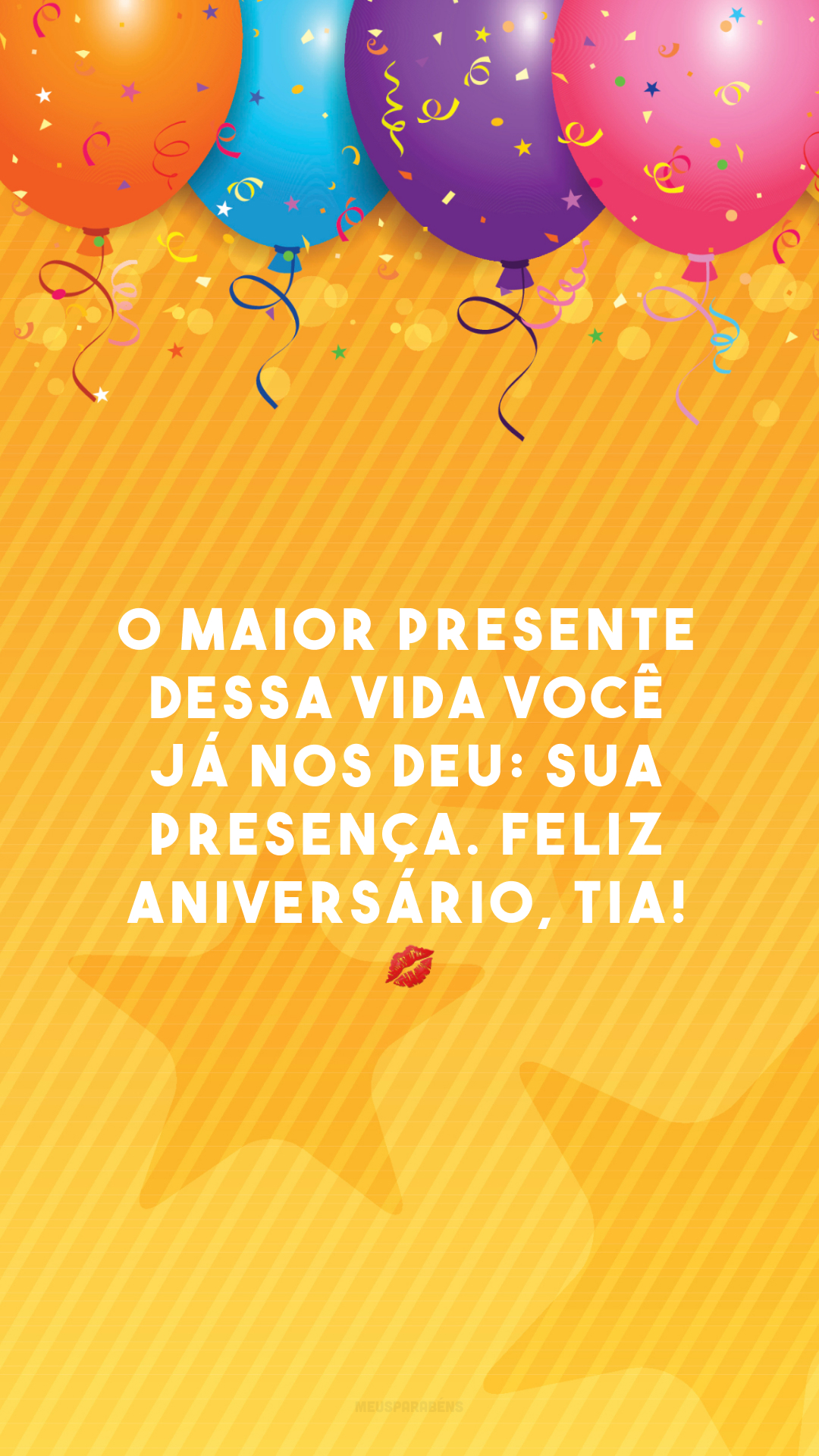 O maior presente dessa vida você já nos deu: sua presença. Feliz aniversário, tia! 💋