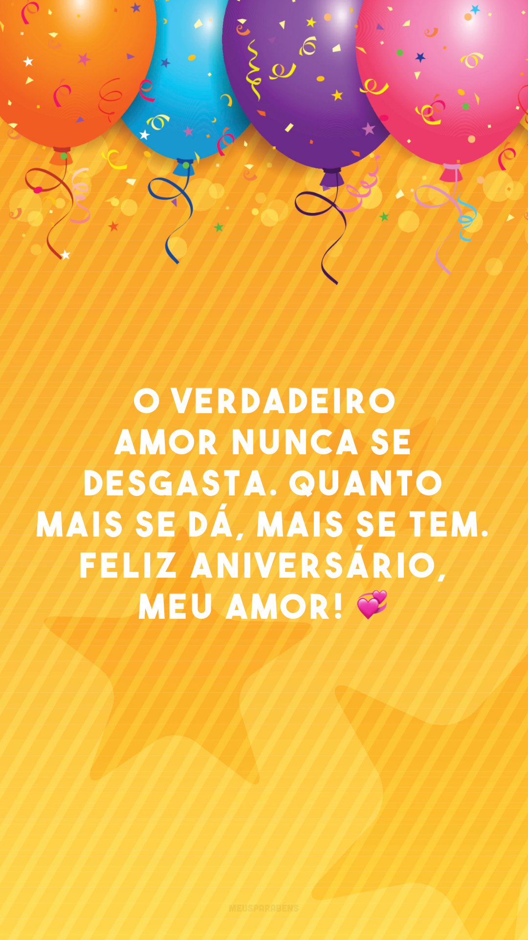 O verdadeiro amor nunca se desgasta. Quanto mais se dá, mais se tem. Feliz aniversário, meu amor! 💞