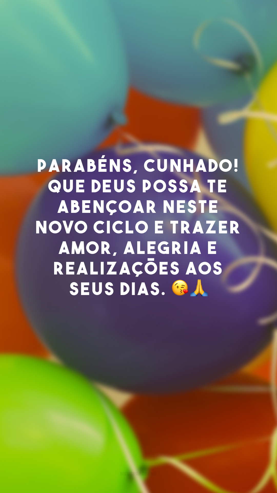 Parabéns, cunhado! Que Deus possa te abençoar neste novo ciclo e trazer amor, alegria e realizações aos seus dias. 😘🙏