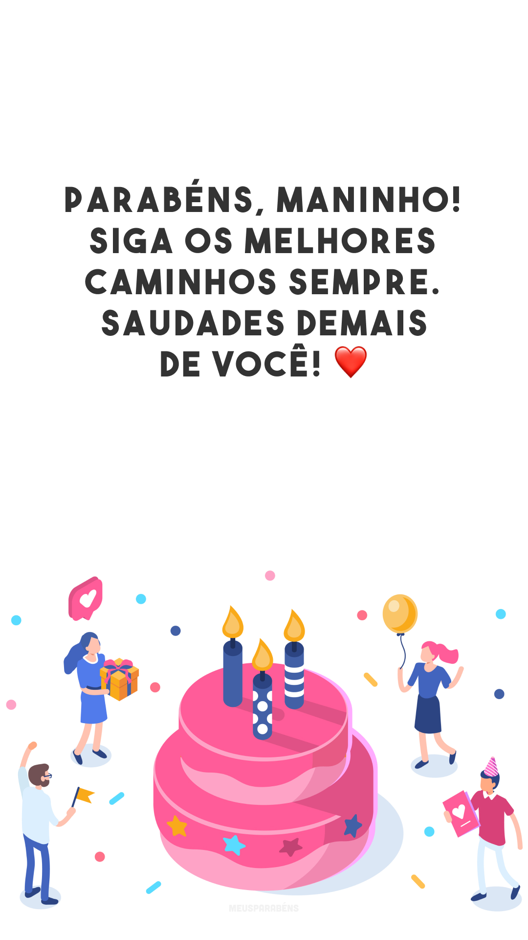 Parabéns, maninho! Siga os melhores caminhos sempre. Saudades demais de você! ❤️