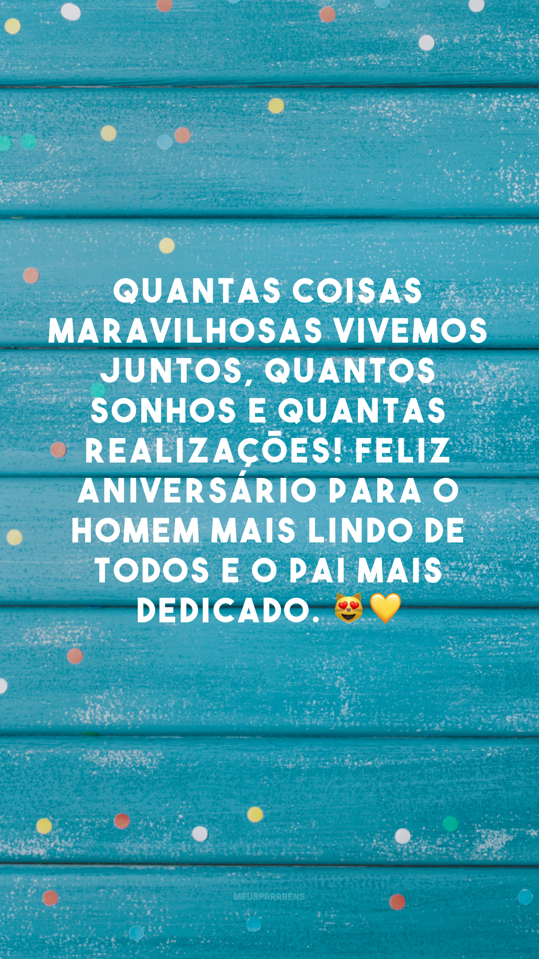 Quantas coisas maravilhosas vivemos juntos, quantos sonhos e quantas realizações! Feliz aniversário para o homem mais lindo de todos e o pai mais dedicado. 😻💛