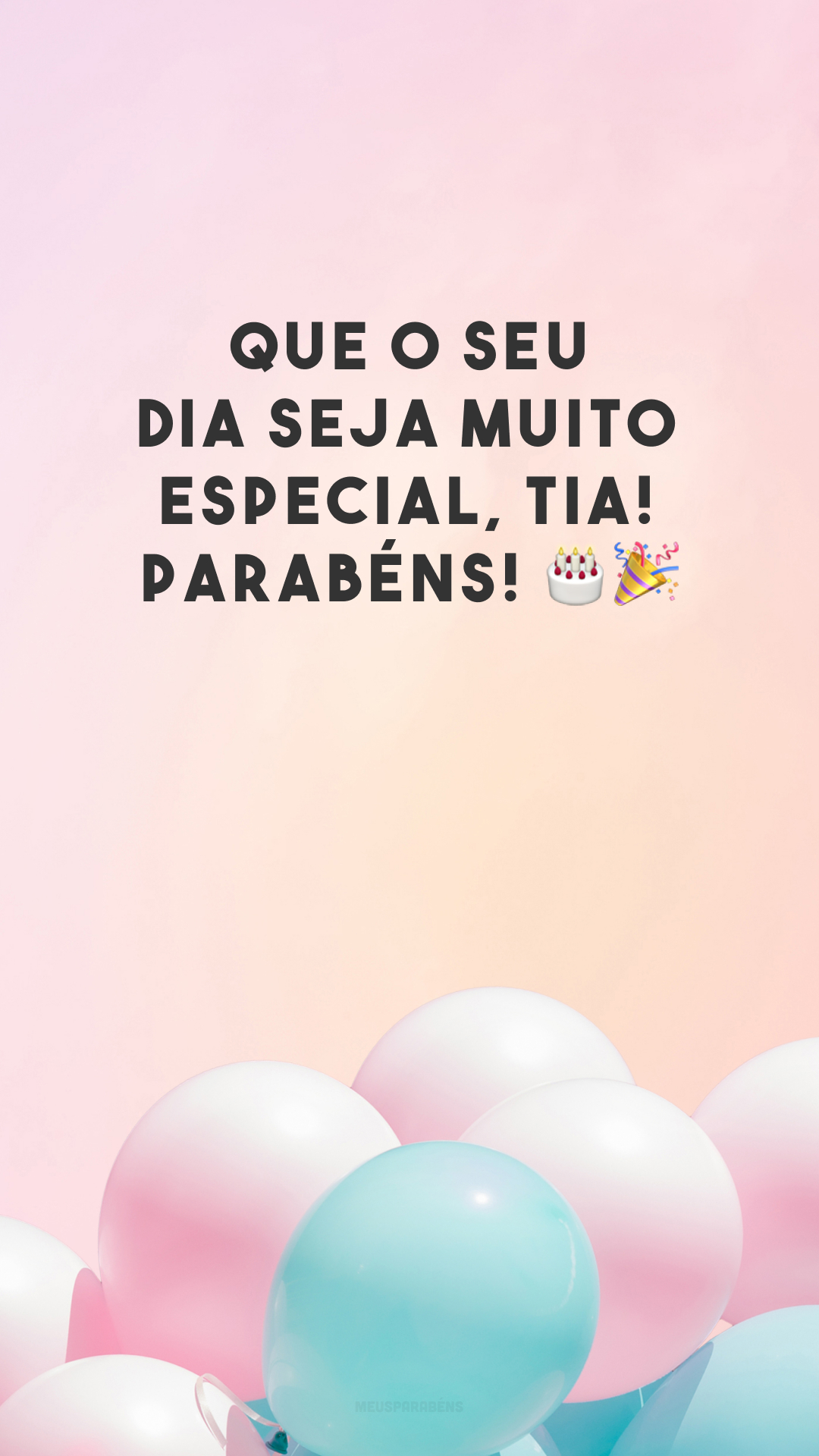 Que o seu dia seja muito especial, tia! Parabéns! 🎂🎉