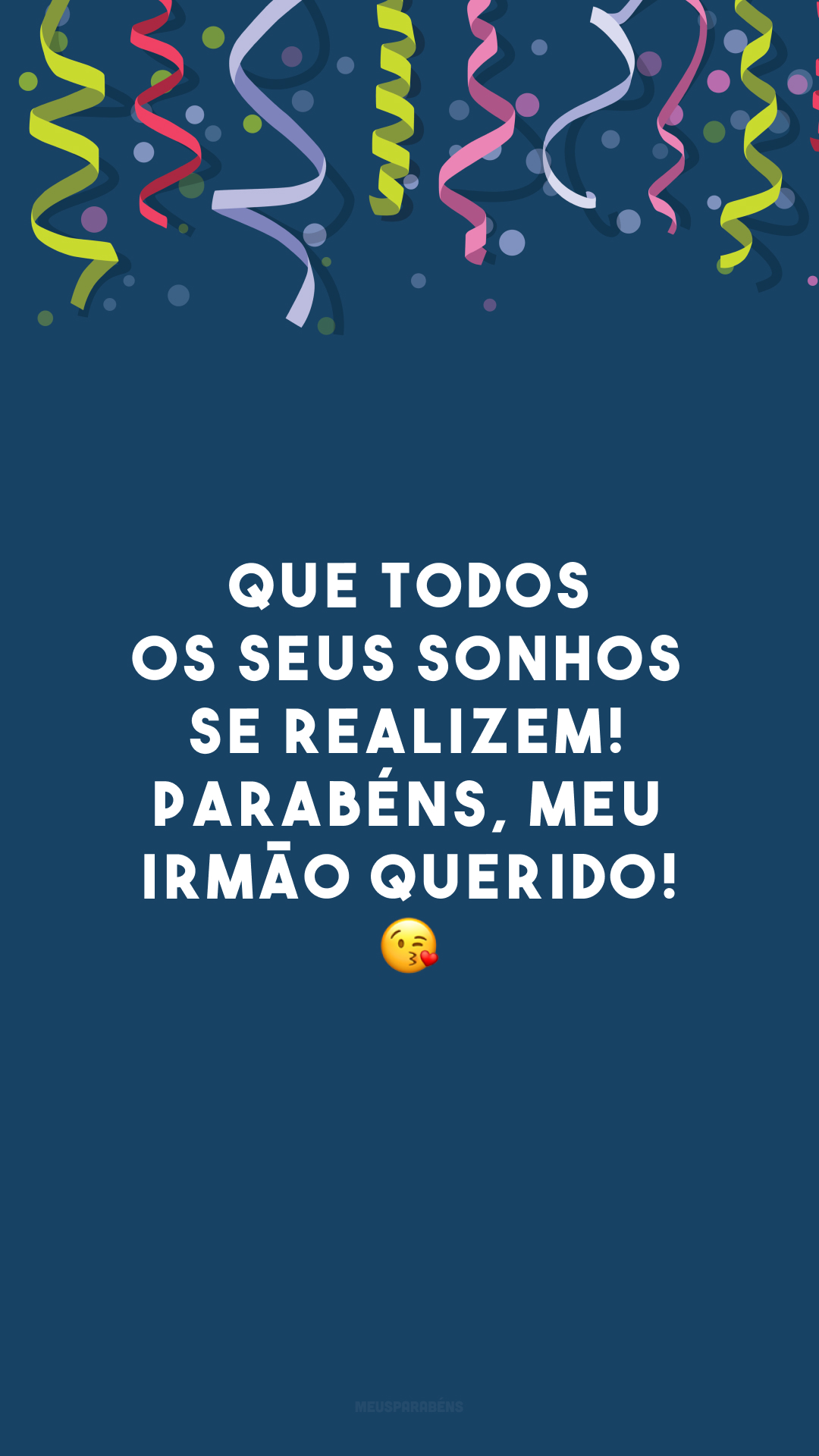 Que todos os seus sonhos se realizem! Parabéns, meu irmão querido! 😘