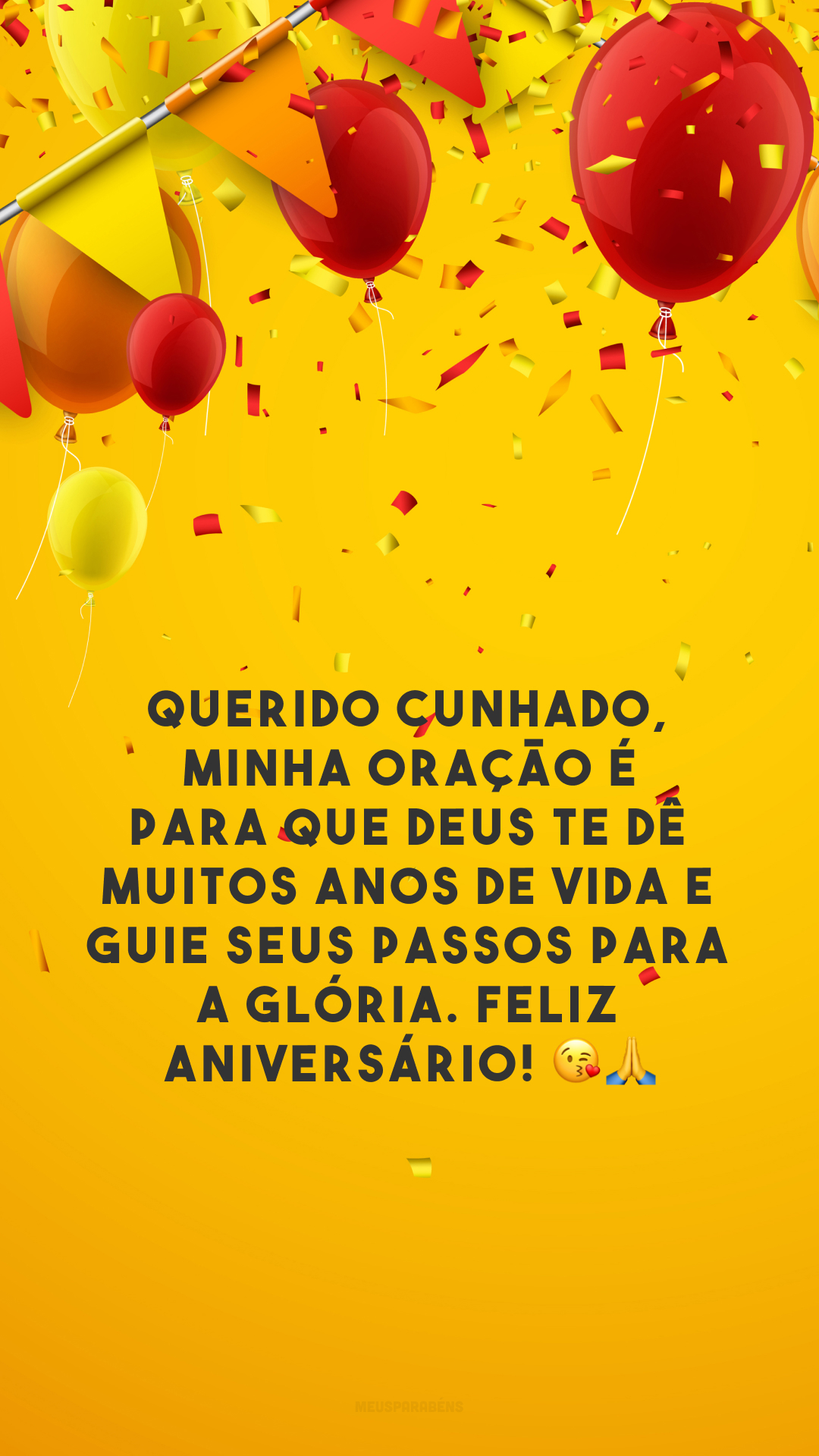 Querido cunhado, minha oração é para que Deus te dê muitos anos de vida e guie seus passos para a glória. Feliz aniversário! 😘🙏