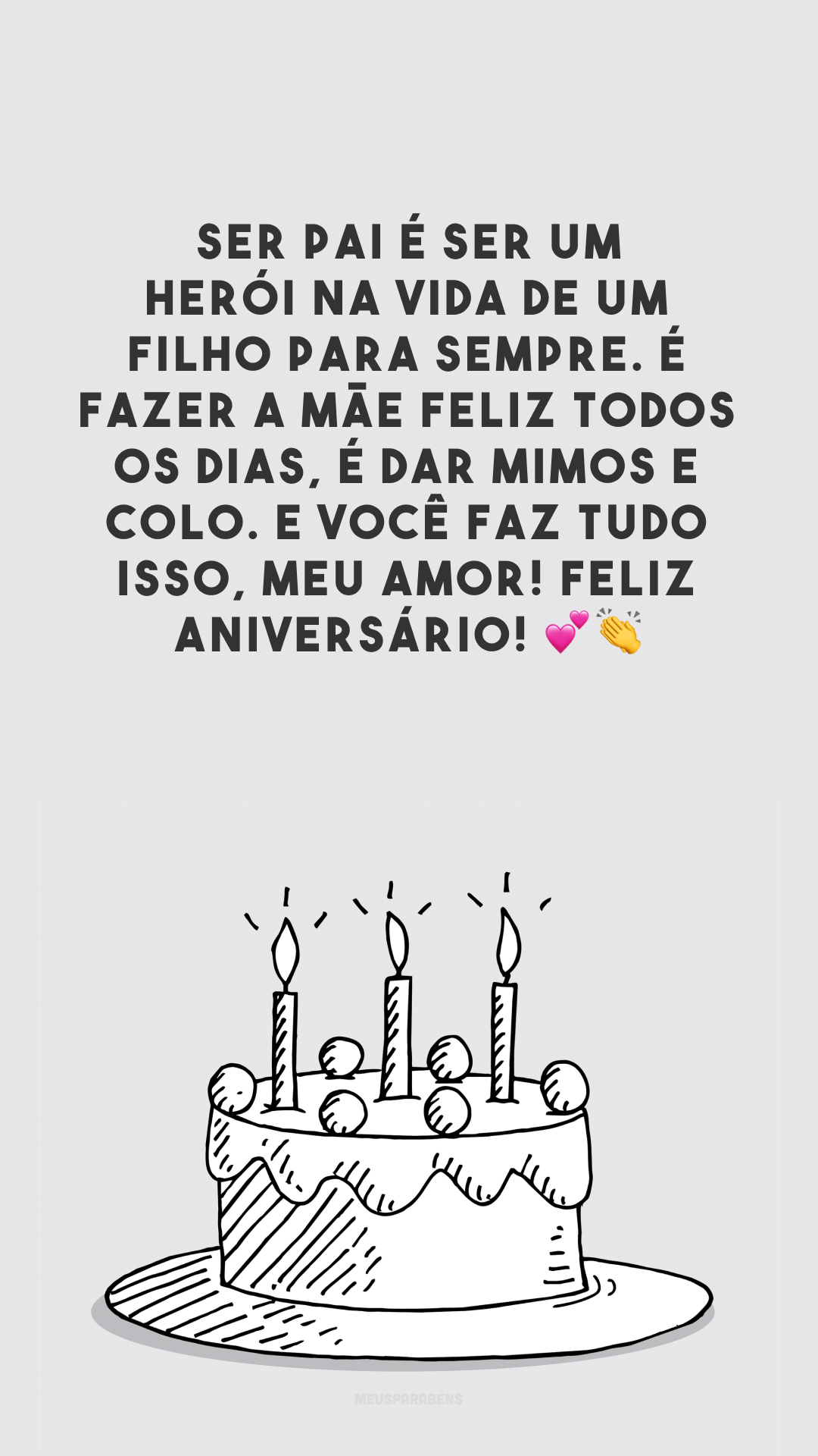 Ser pai é ser um herói na vida de um filho para sempre. É fazer a mãe feliz todos os dias, é dar mimos e colo. E você faz tudo isso, meu amor! Feliz aniversário! 💕👏