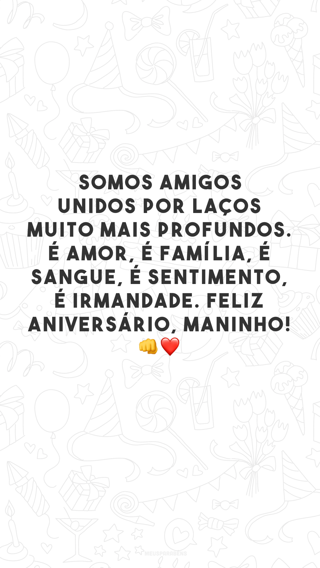 Somos amigos unidos por laços muito mais profundos. É amor, é família, é sangue, é sentimento, é irmandade. Feliz aniversário, maninho! 👊❤️