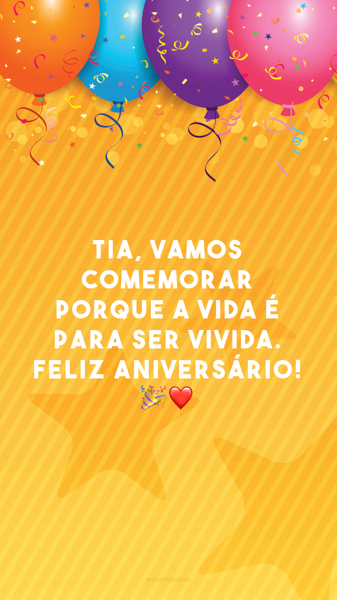 Tia, vamos comemorar porque a vida é para ser vivida. Feliz aniversário! 🎉❤️