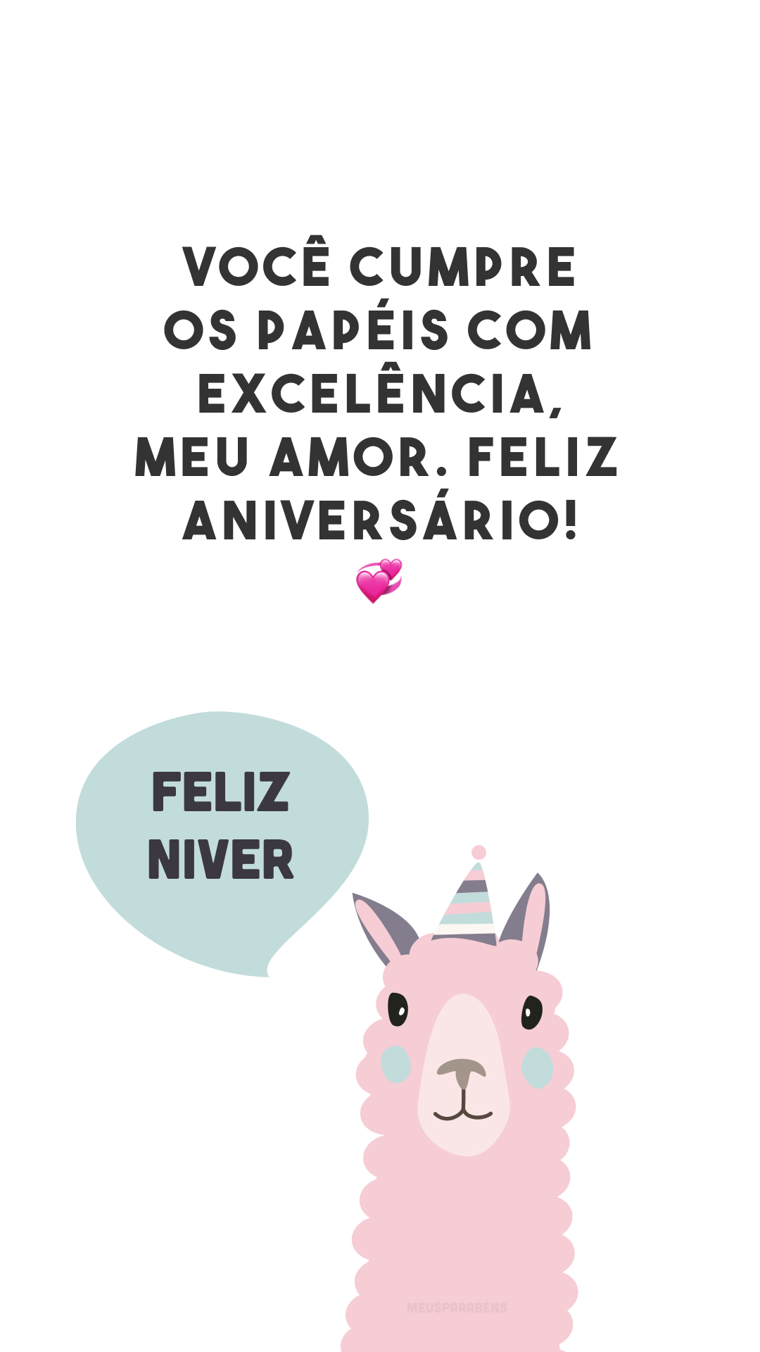 Você cumpre os papéis com excelência, meu amor. Feliz aniversário! 💞