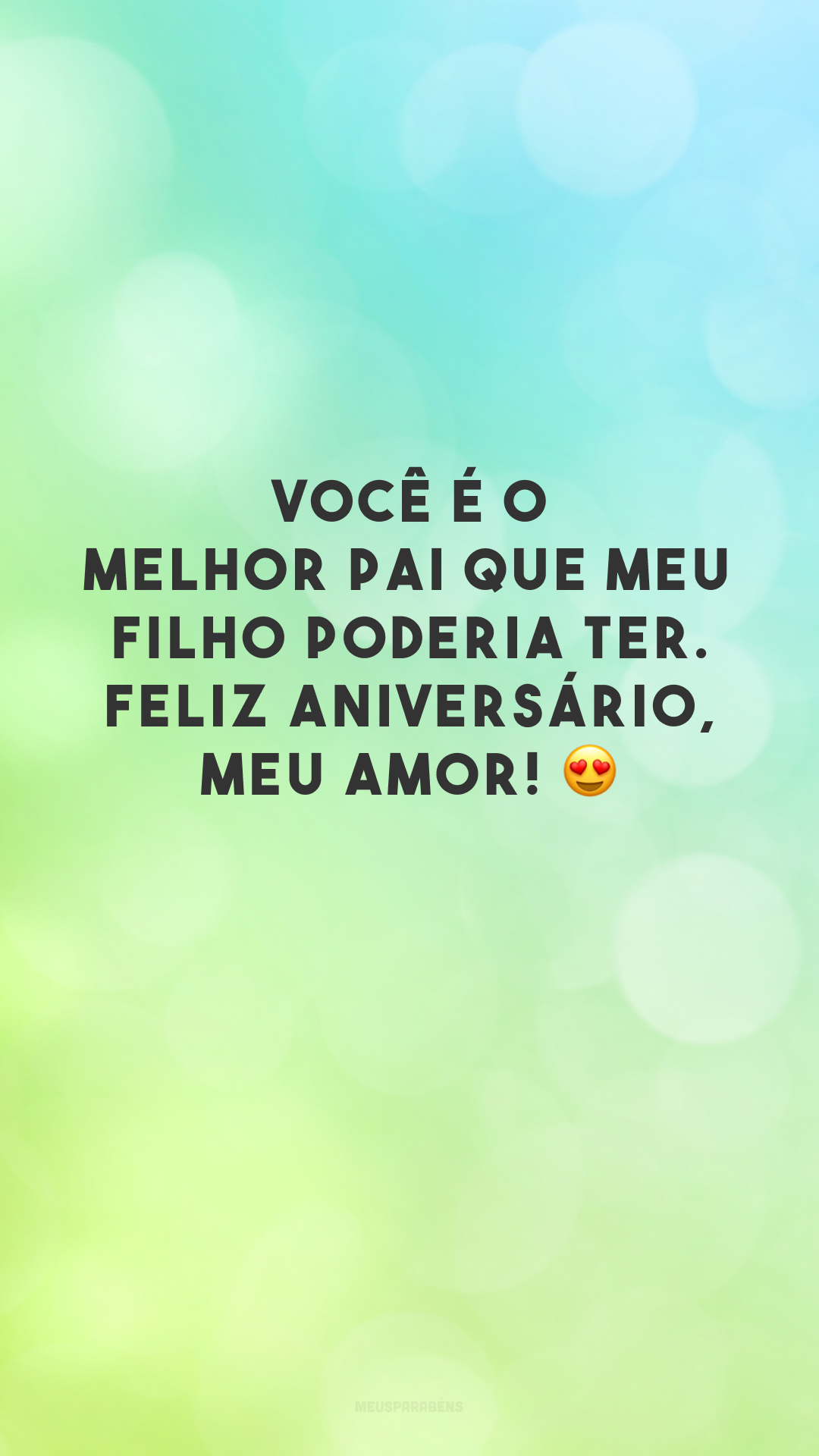 Você é o melhor pai que meu filho poderia ter. Feliz aniversário, meu amor! 😍