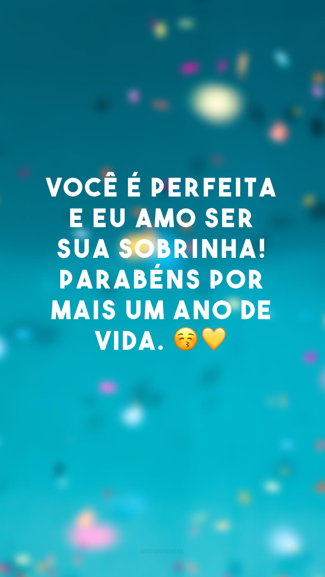 Você é perfeita e eu amo ser sua sobrinha! Parabéns por mais um ano de vida. 😚💛