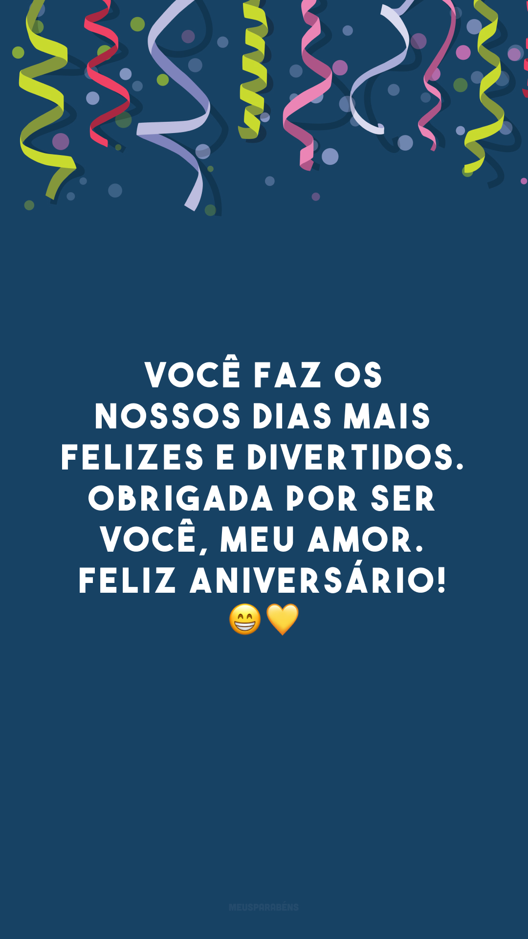 Você faz os nossos dias mais felizes e divertidos. Obrigada por ser você, meu amor. Feliz aniversário! 😁💛