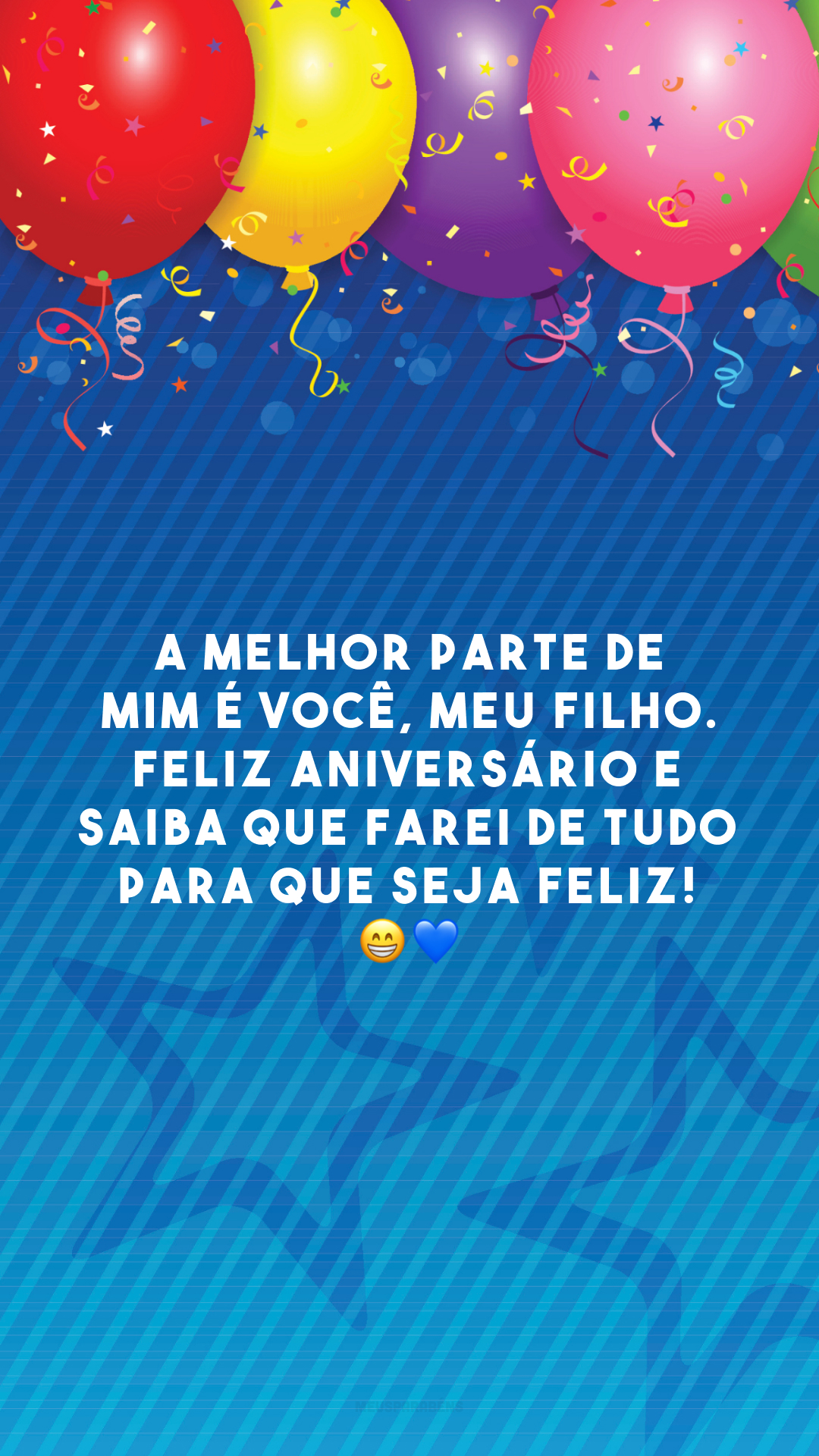 A melhor parte de mim é você, meu filho. Feliz aniversário e saiba que farei de tudo para que seja feliz! 😁💙