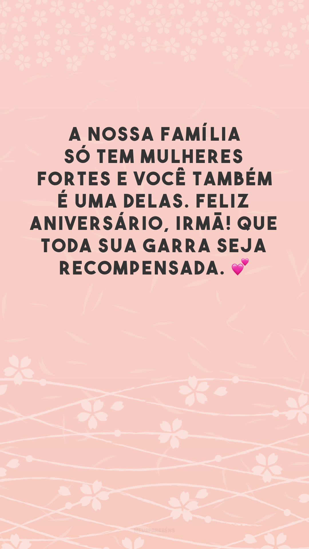 A nossa família só tem mulheres fortes e você também é uma delas. Feliz aniversário, irmã! Que toda sua garra seja recompensada. 💕