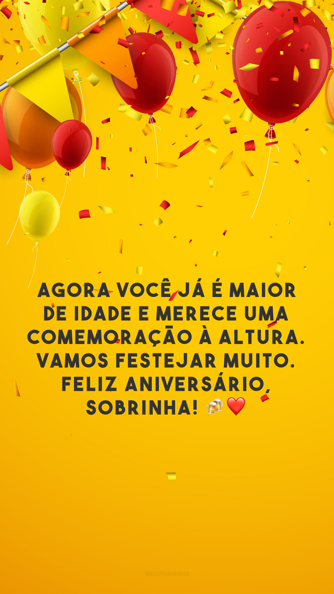 Agora você já é maior de idade e merece uma comemoração à altura. Vamos festejar muito. Feliz aniversário, sobrinha! 🍻❤️