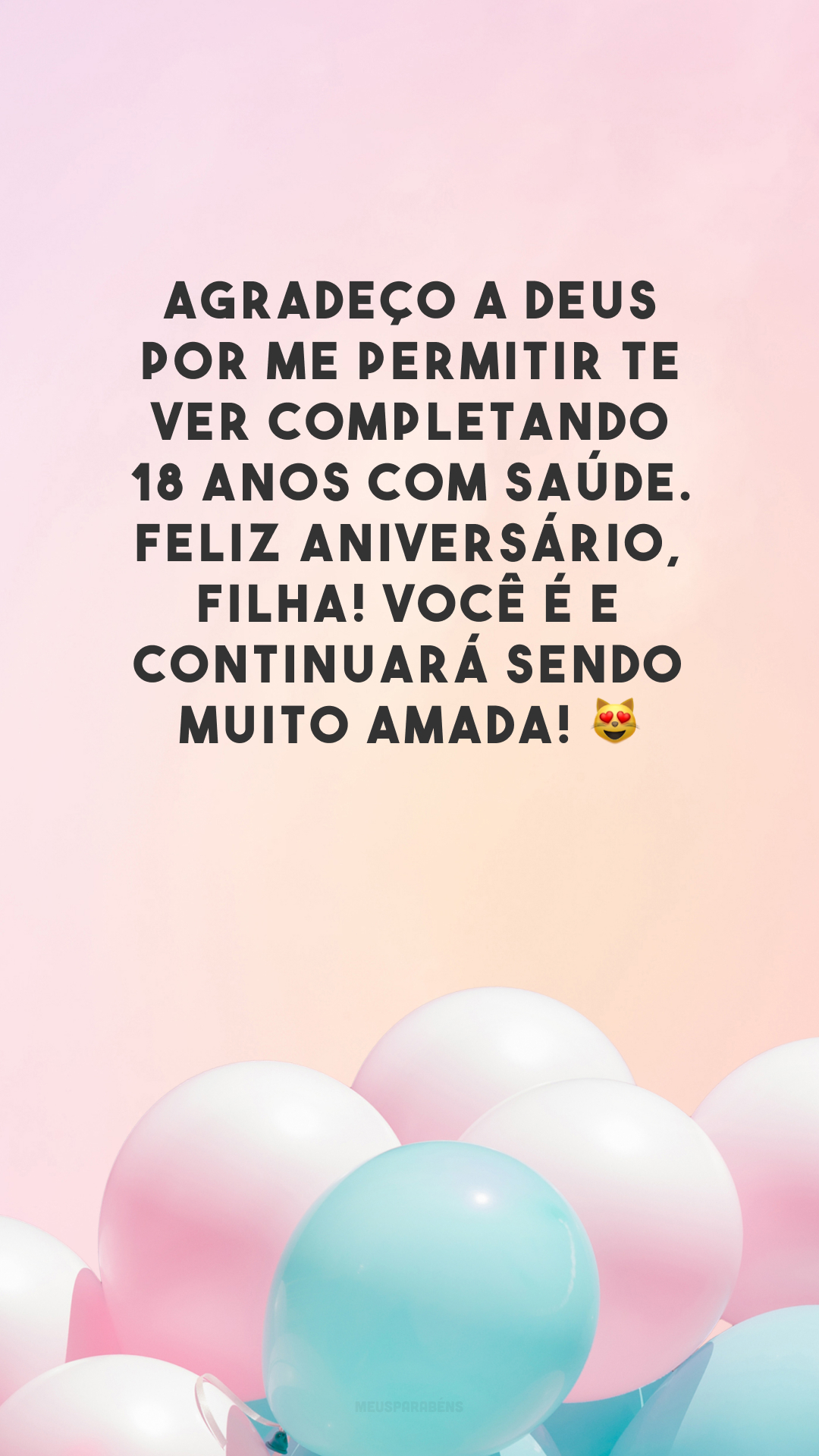 Agradeço a Deus por me permitir te ver completando 18 anos com saúde. Feliz aniversário, filha! Você é e continuará sendo muito amada! 😻