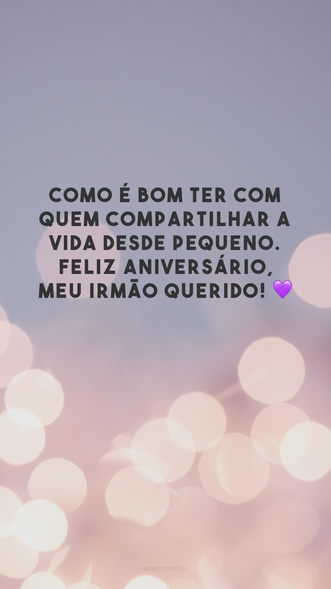 Como é bom ter com quem compartilhar a vida desde pequeno. Feliz aniversário, meu irmão querido! 💜