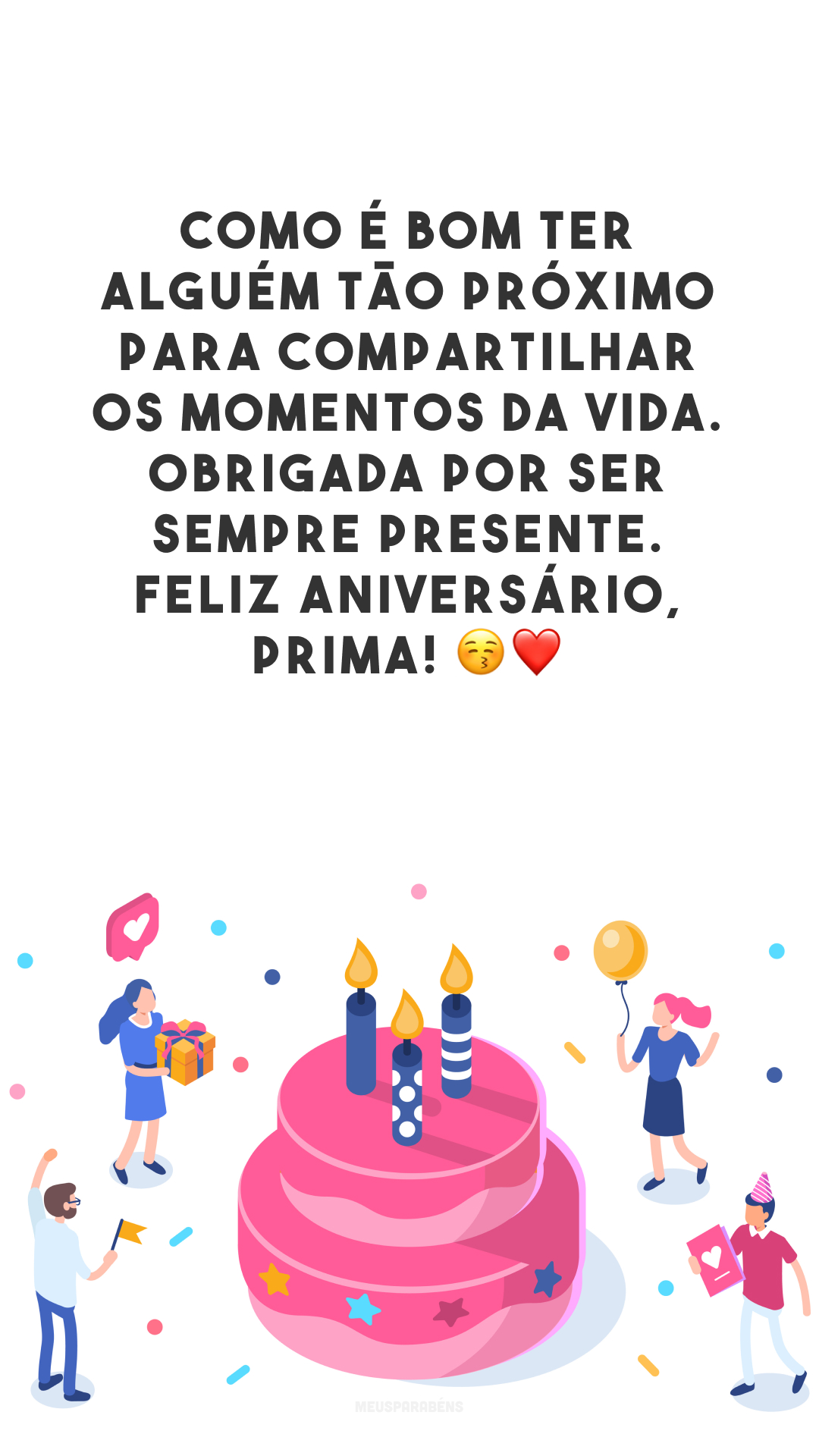 Como é bom ter alguém tão próximo para compartilhar os momentos da vida. Obrigada por ser sempre presente. Feliz aniversário, prima! 😚❤️