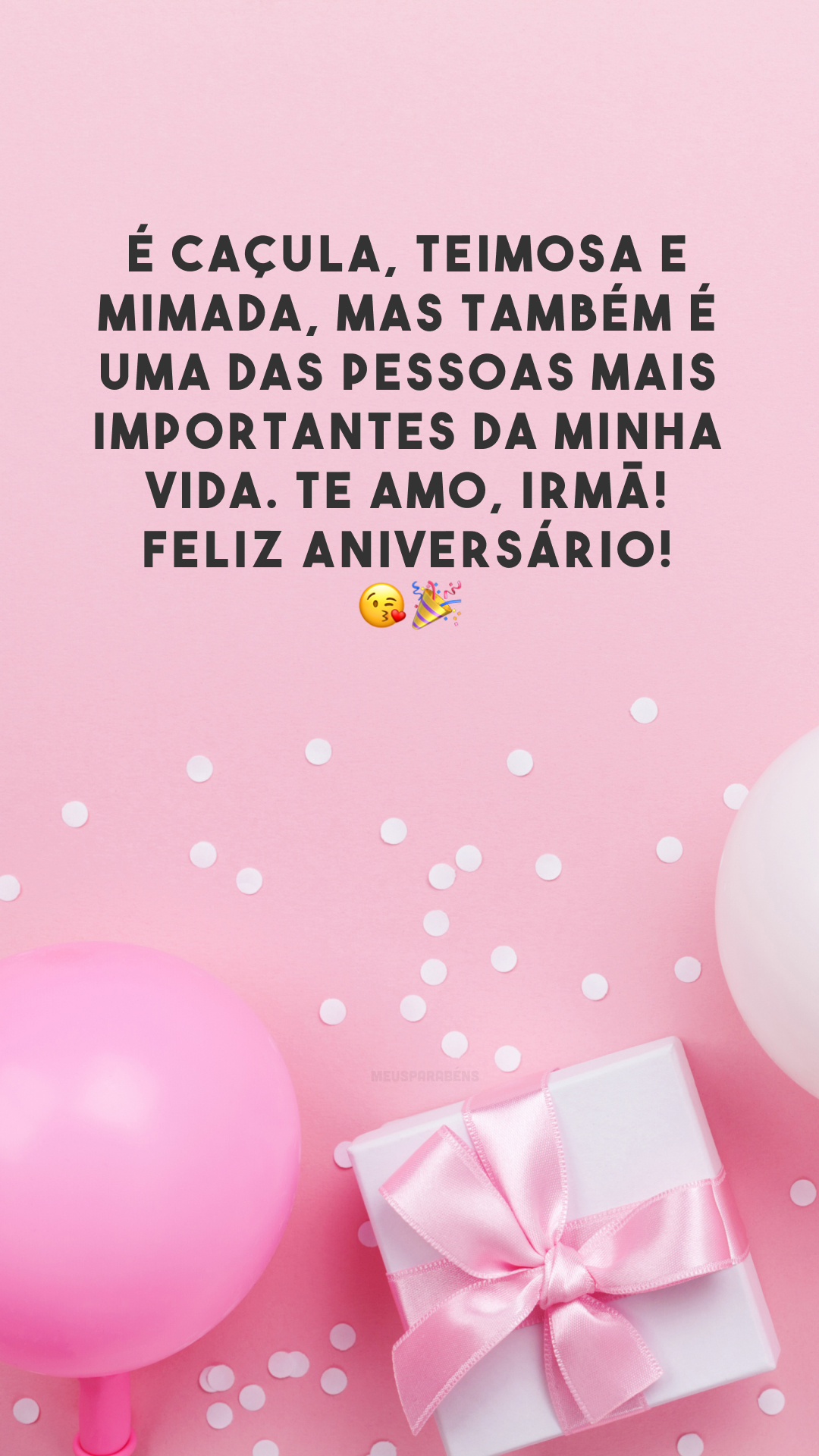 É caçula, teimosa e mimada, mas também é uma das pessoas mais importantes da minha vida. Te amo, irmã! Feliz aniversário! 😘🎉