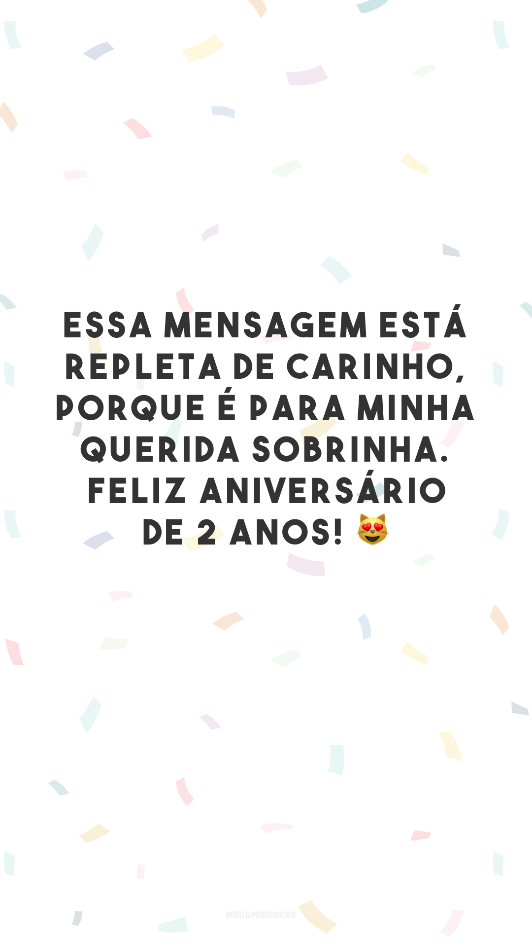 Essa mensagem está repleta de carinho, porque é para minha querida sobrinha. Feliz aniversário de 2 anos! 😻