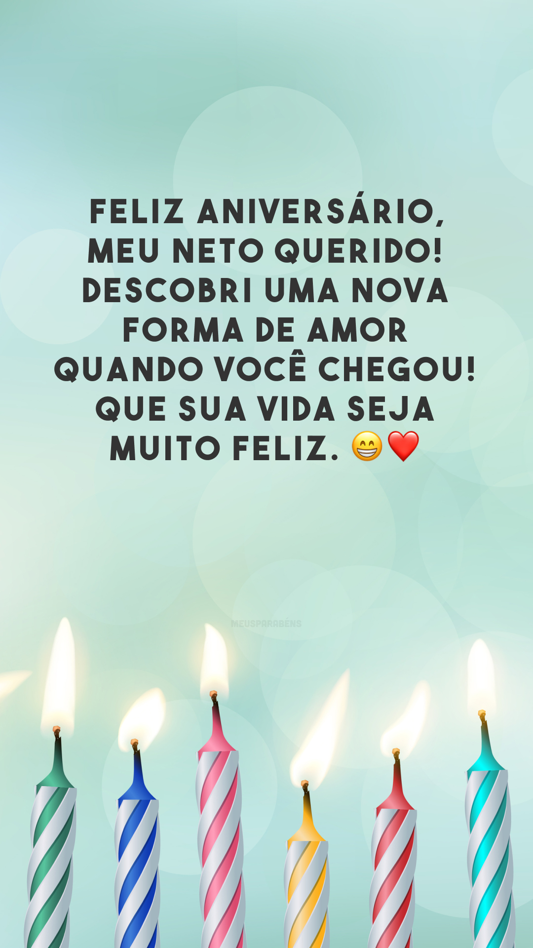 Feliz aniversário, meu neto querido! Descobri uma nova forma de amor quando você chegou! Que sua vida seja muito feliz. 😁❤️