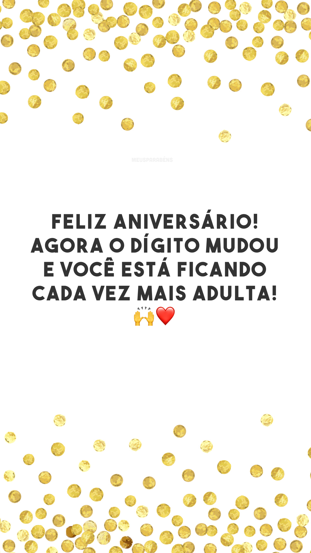 Feliz aniversário! Agora o dígito mudou e você está ficando cada vez mais adulta! 🙌❤️