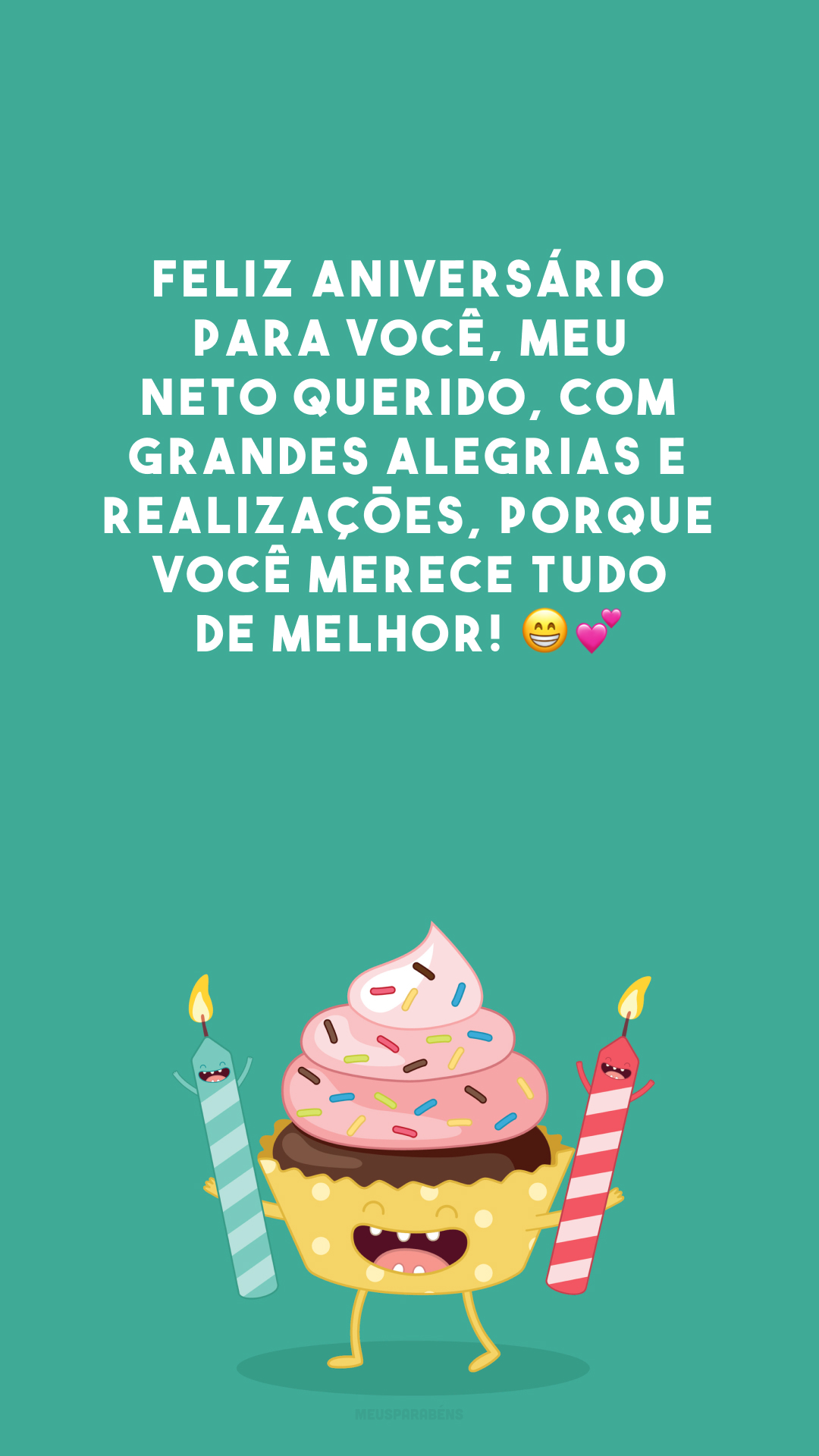 Feliz aniversário para você, meu neto querido, com grandes alegrias e realizações, porque você merece tudo de melhor! 😁💕