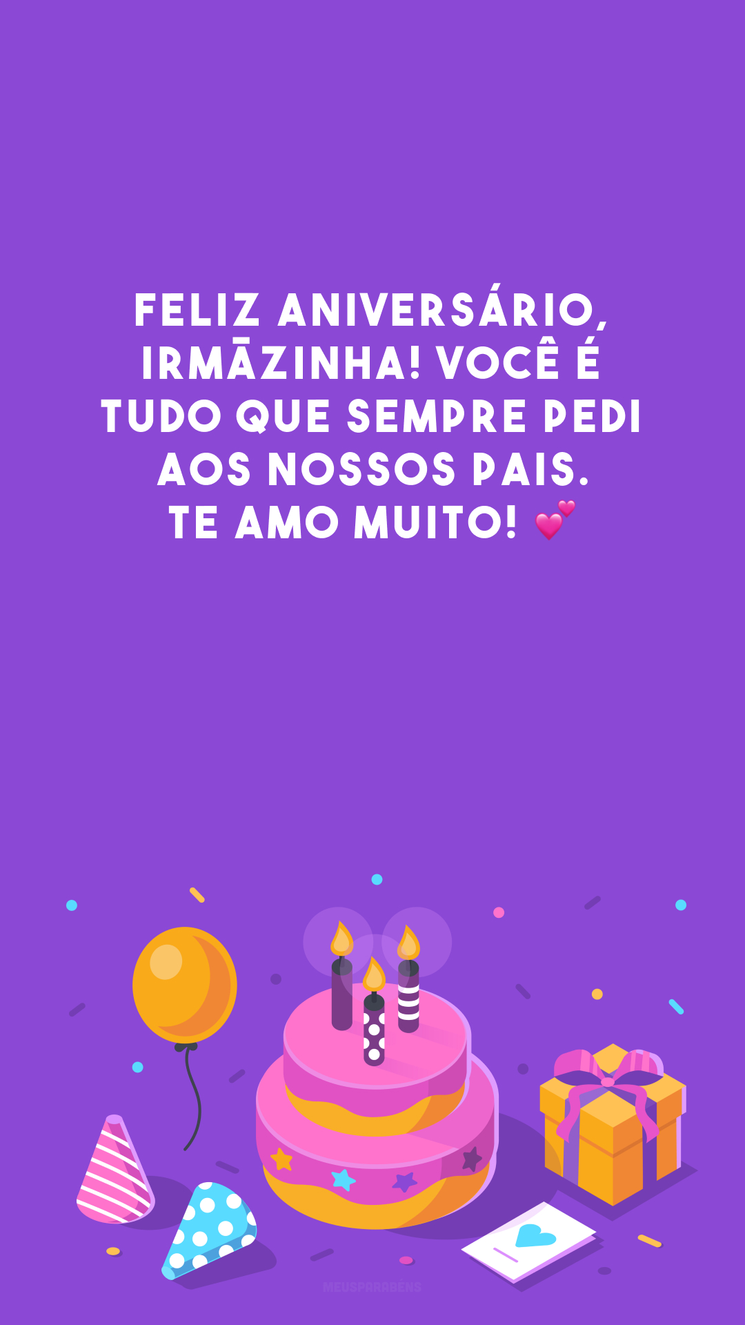 Feliz aniversário, irmãzinha! Você é tudo que sempre pedi aos nossos pais. Te amo muito! 💕