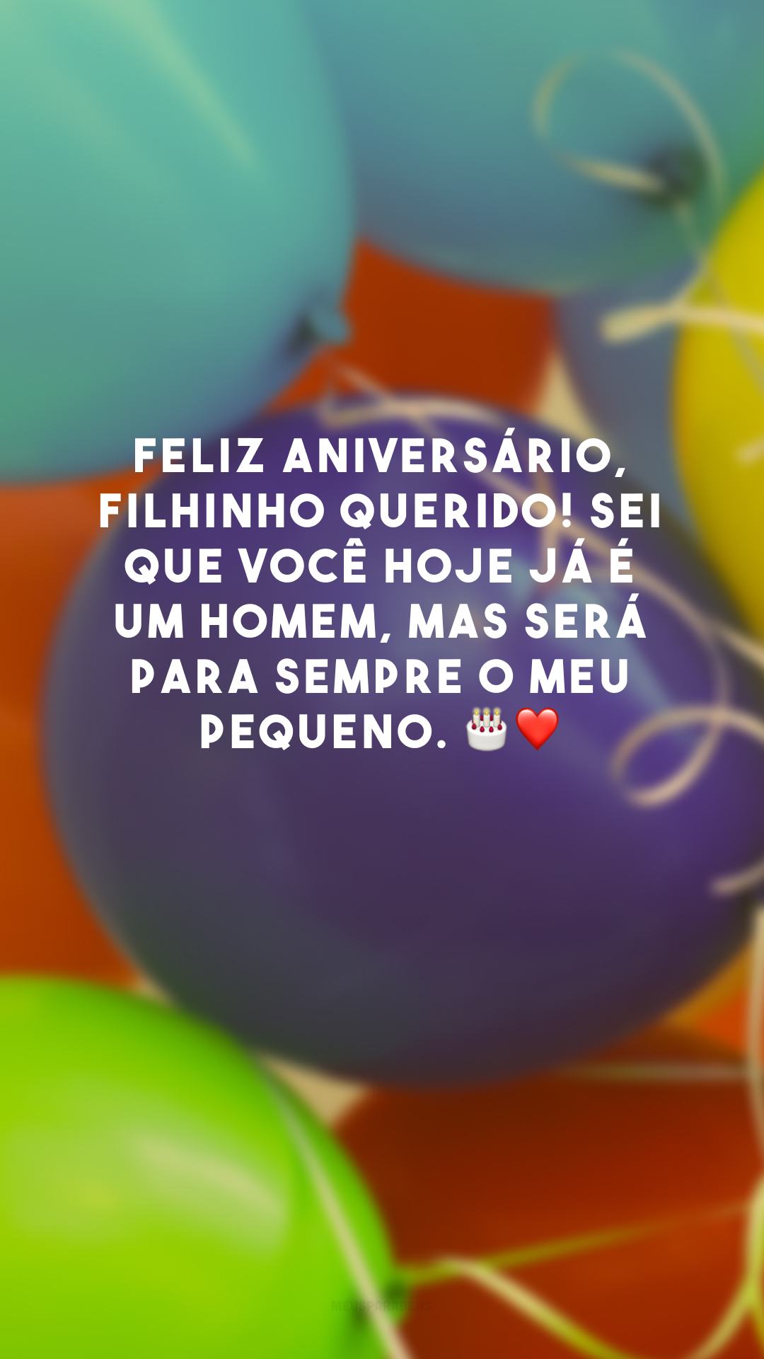 Feliz aniversário, filhinho querido! Sei que você hoje já é um homem, mas será para sempre o meu pequeno. 🎂❤️