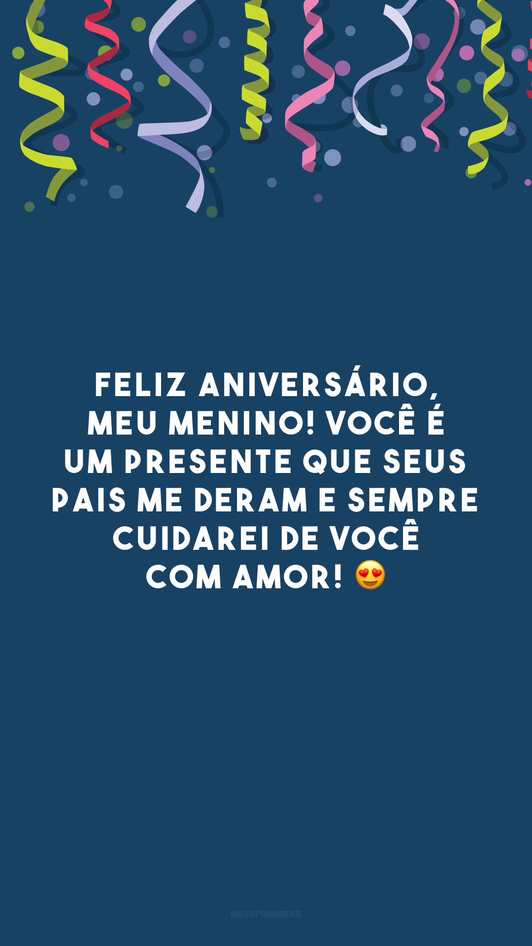 Feliz aniversário, meu menino! Você é um presente que seus pais me deram e sempre cuidarei de você com amor! 😍