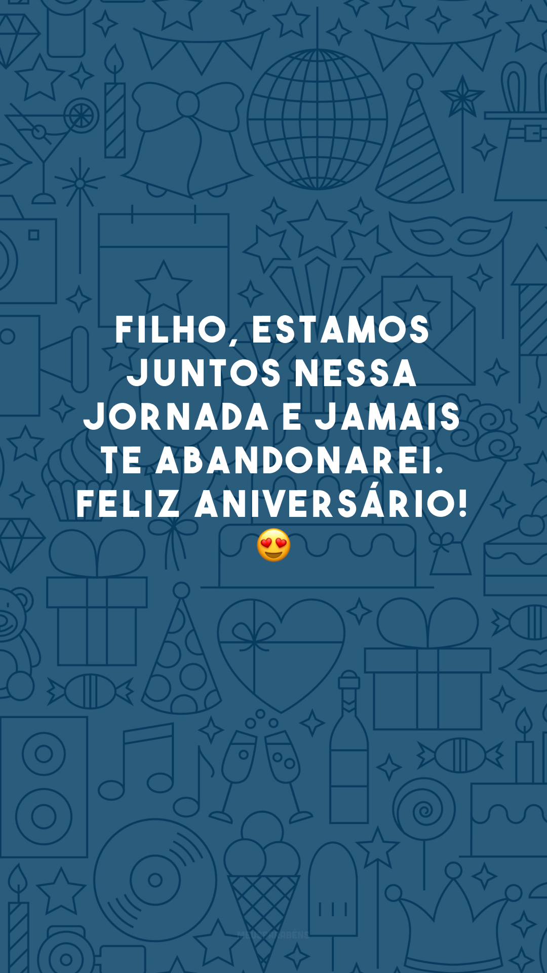 Filho, estamos juntos nessa jornada e jamais te abandonarei. Feliz aniversário! 😍