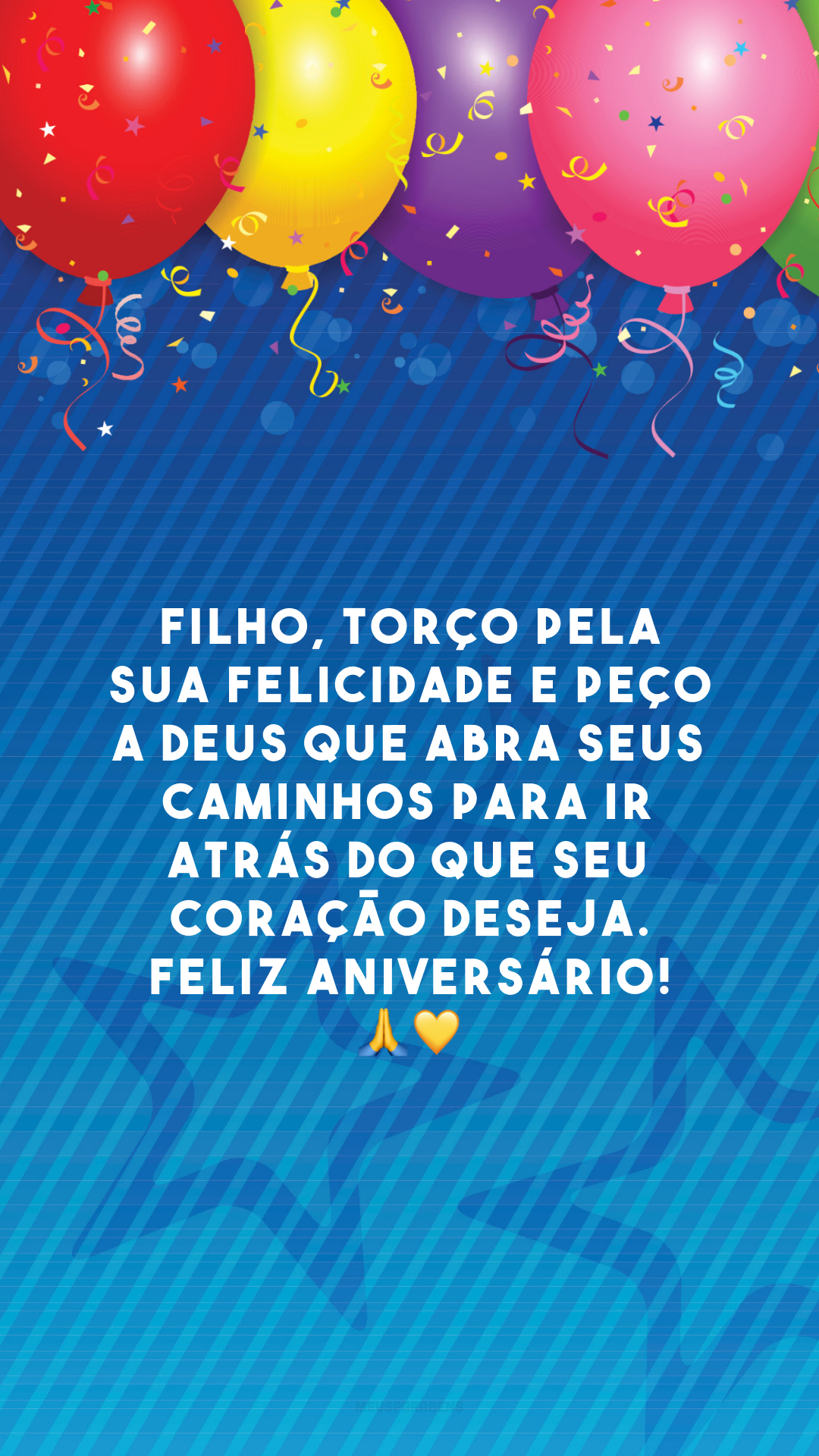 Filho, torço pela sua felicidade e peço a Deus que abra seus caminhos para ir atrás do que seu coração deseja. Feliz aniversário! 🙏💛