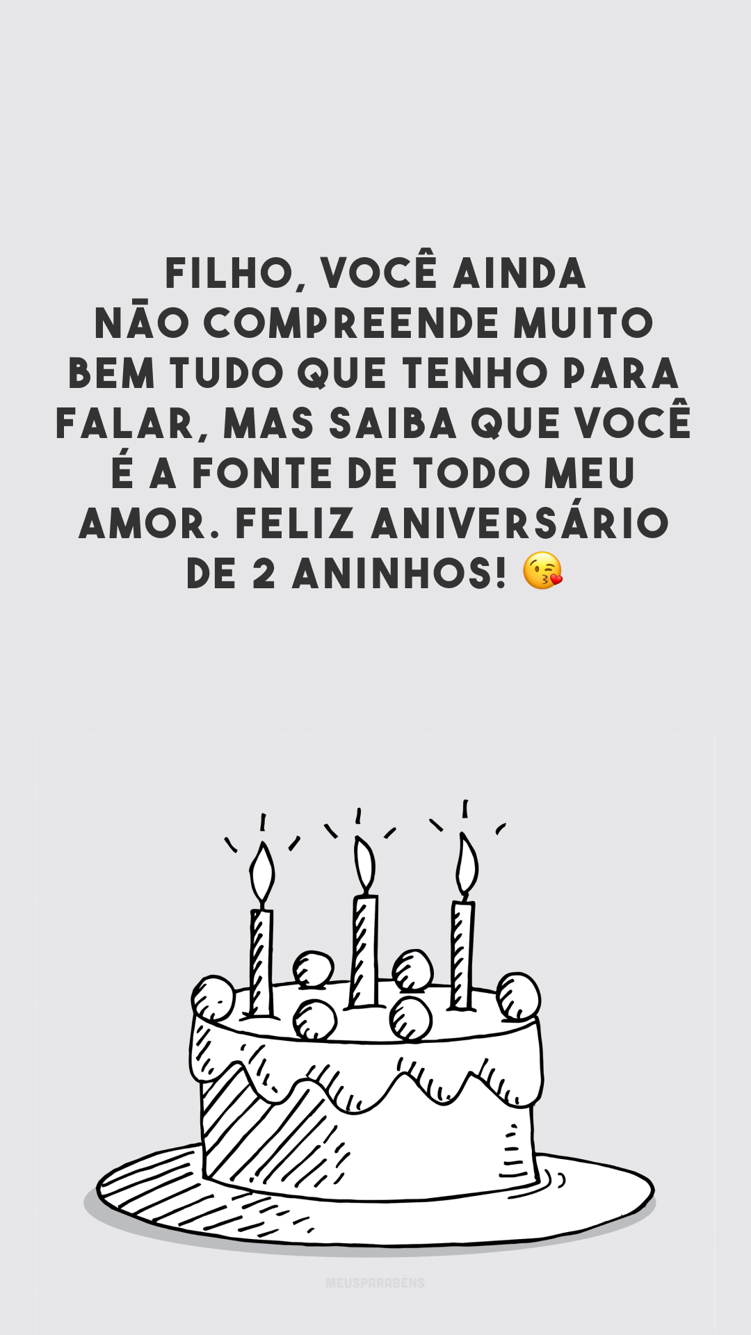 Filho, você ainda não compreende muito bem tudo que tenho para falar, mas saiba que você é a fonte de todo meu amor. Feliz aniversário de 2 aninhos! 😘