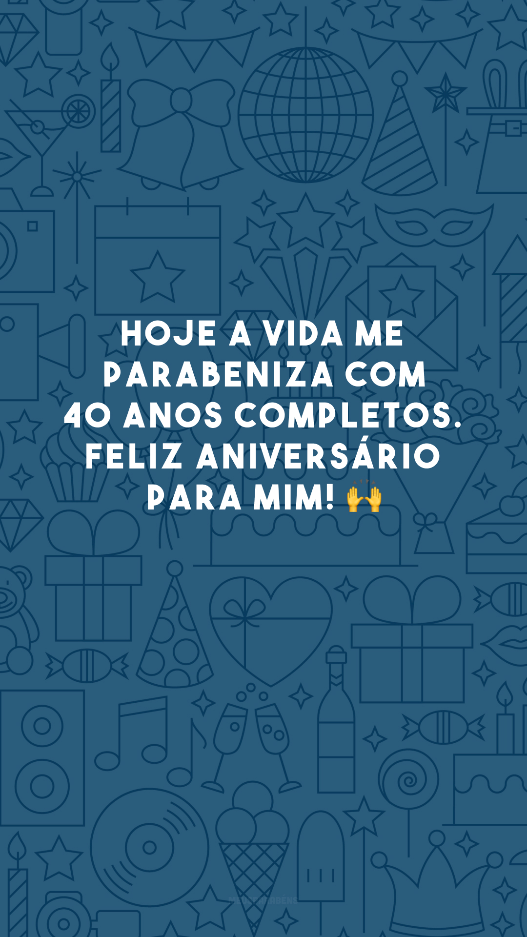 Hoje a vida me parabeniza com 40 anos completos. Feliz aniversário para mim! 🙌